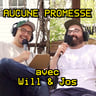 Aucune Promesse avec Will et Jos