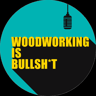 Woodworking is Bullsh*t's Show