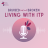 Bruised But Not Broken: Living with ITP