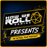 How We Roll Gaming Presents - An Actual Play Podcast