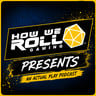 How We Roll Gaming Presents - An Actual Play Podcast