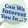 Can We Interest You In...?