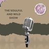 The Soulful and Wild Show