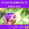 O Sagrado em Ti Podcast