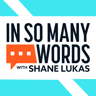 In So Many Words with Shane Lukas