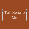 Talk Xena to Me