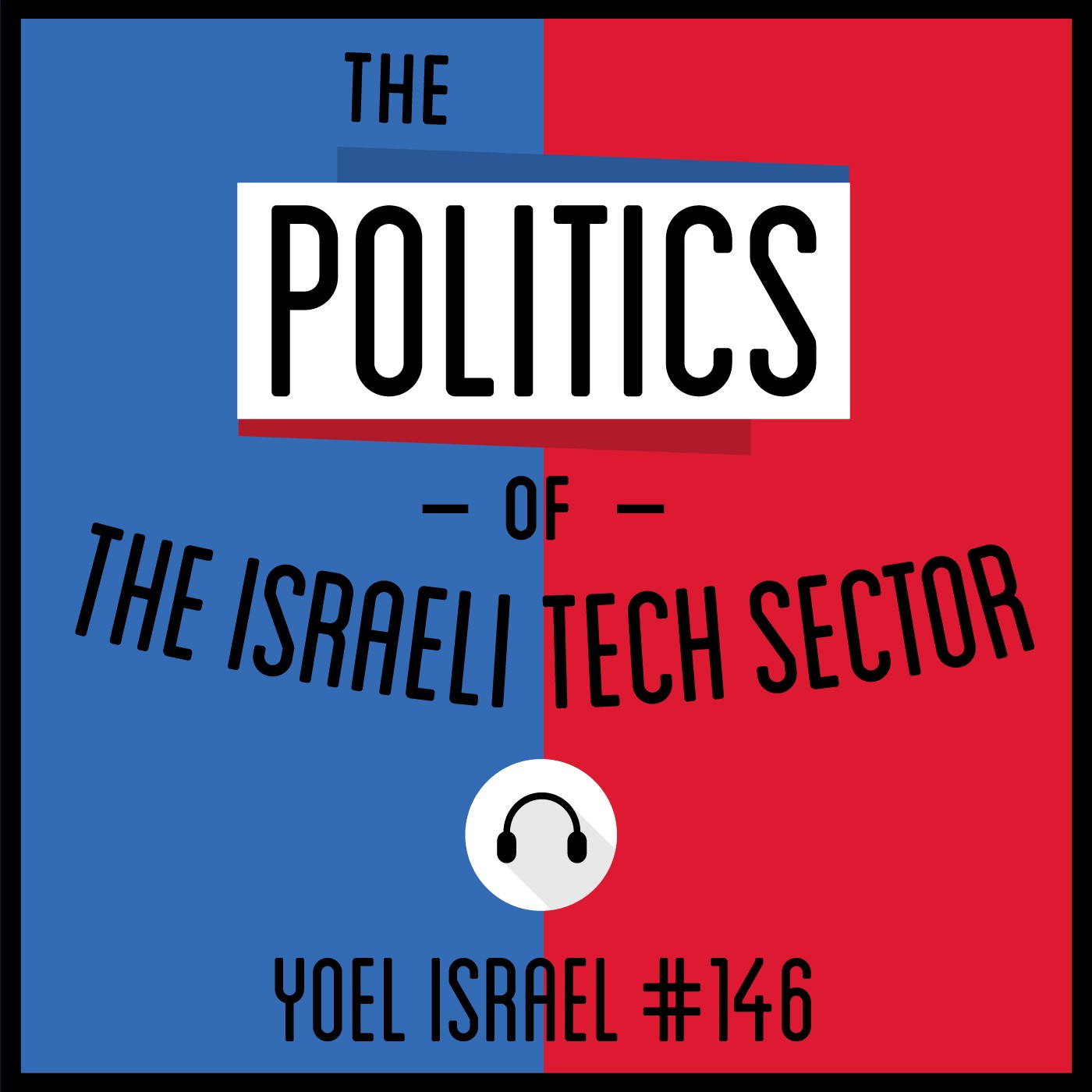 146: The Politics of The Israeli Tech Sector - Yoel Israel