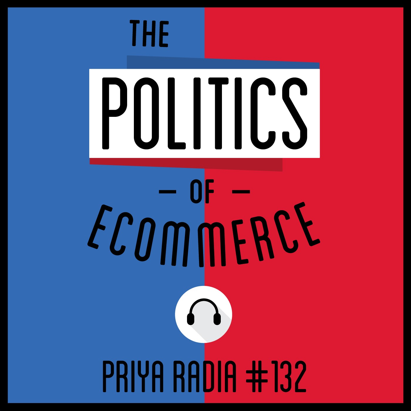 132: The Politics of Ecommerce - Priya Radia