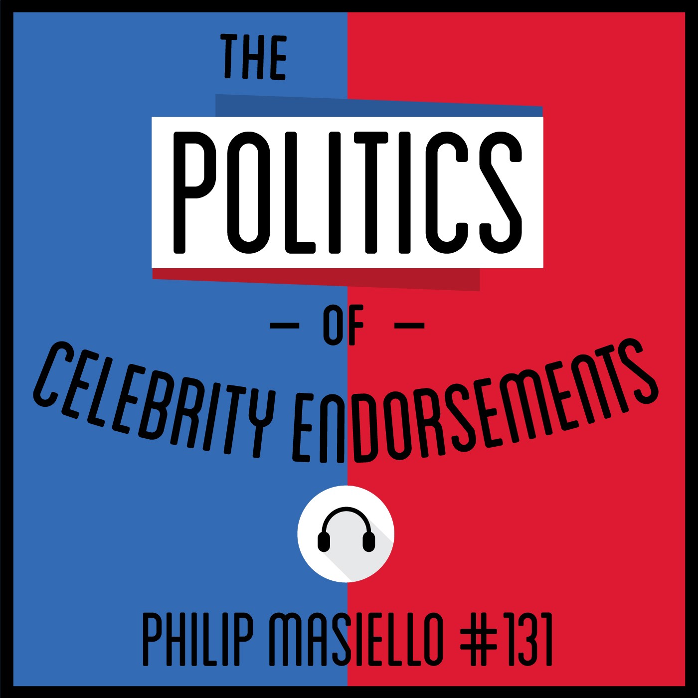 131: The Politics of Celebrity Endorsements - Philip Masiello