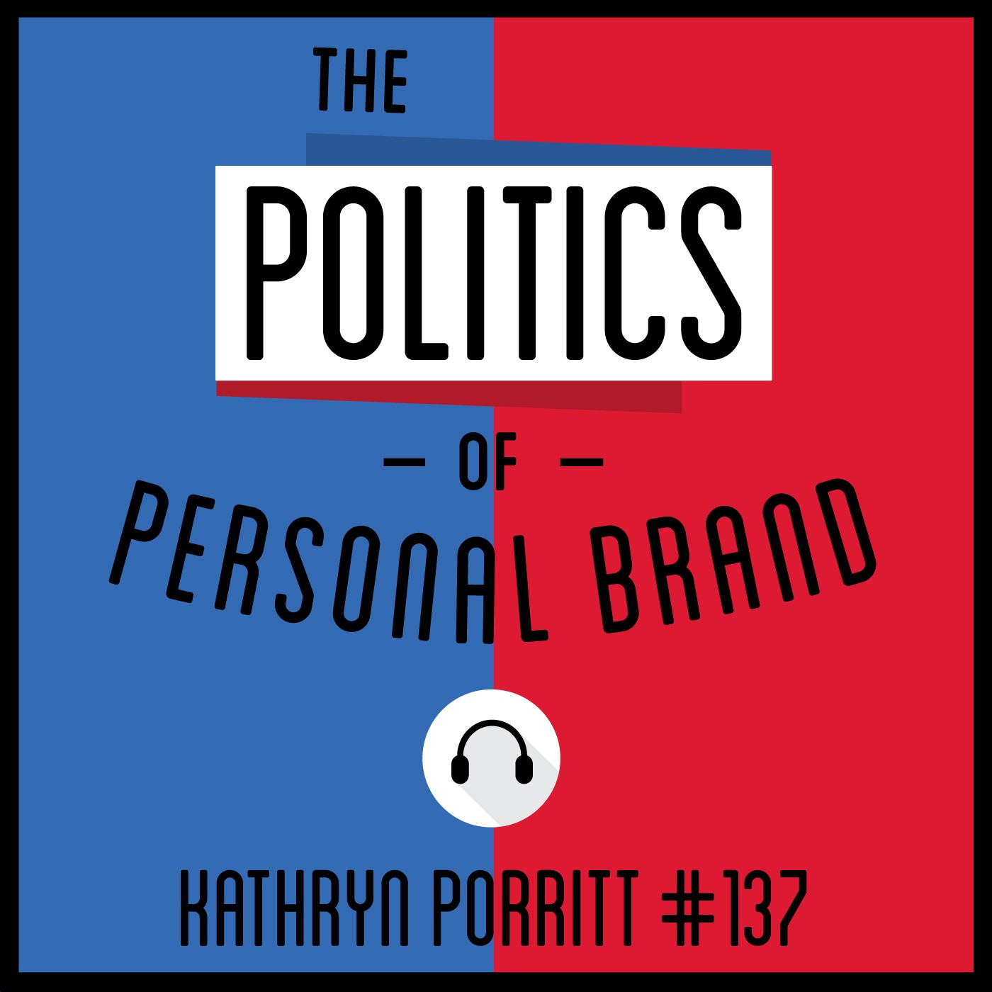 137: The Politics of Personal Brand - Kathryn Porritt