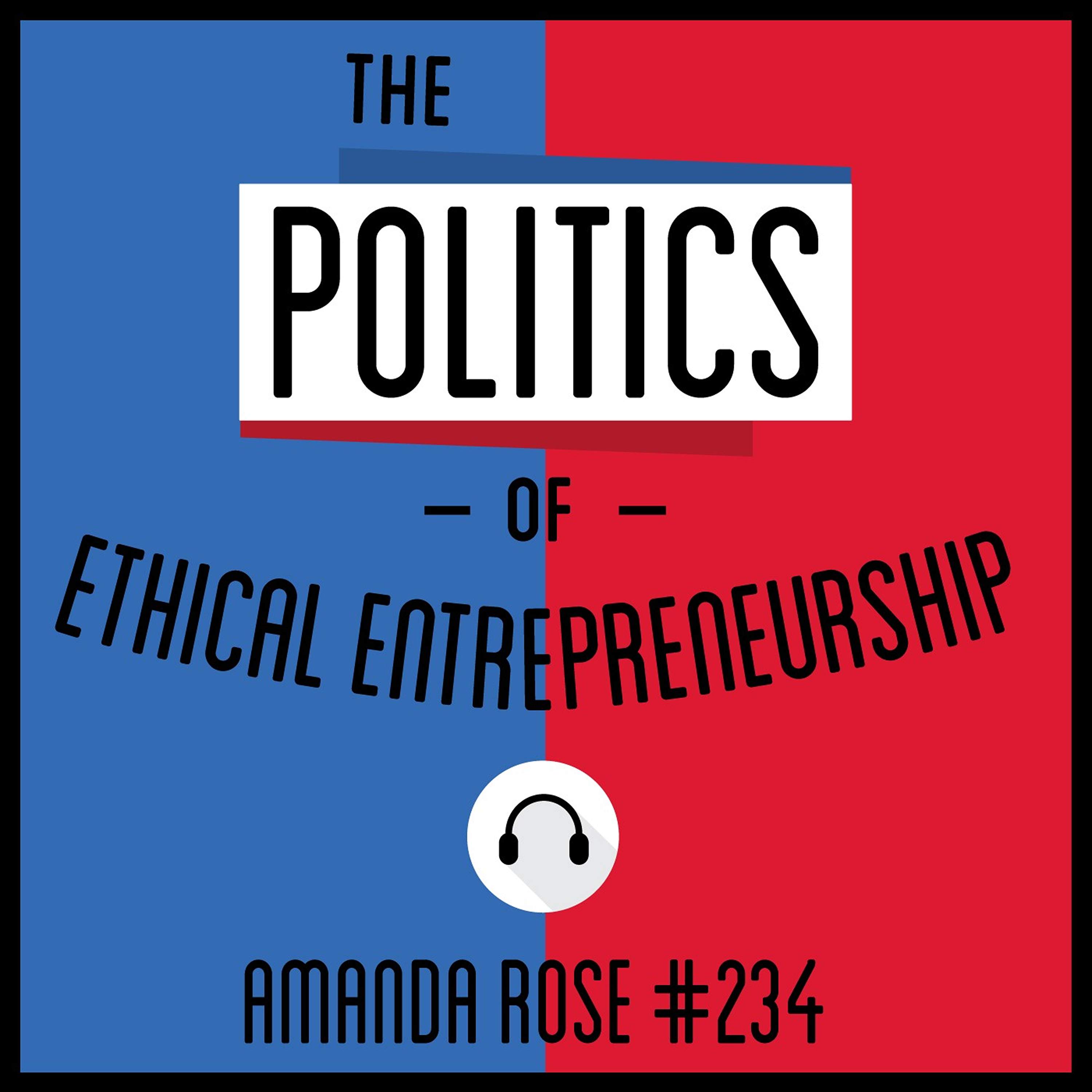 234: The Politics of Ethical Entrepreneurship - Amanda Rose episode artwork