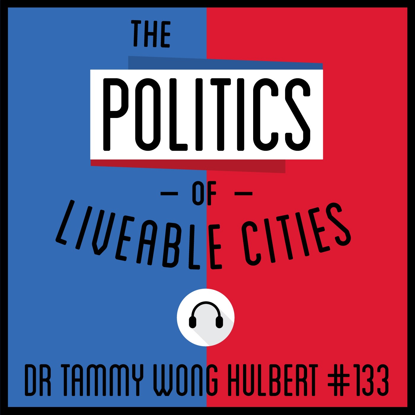 133: The Politics of Liveable Cities - Dr. Tammy Wong Hulbert