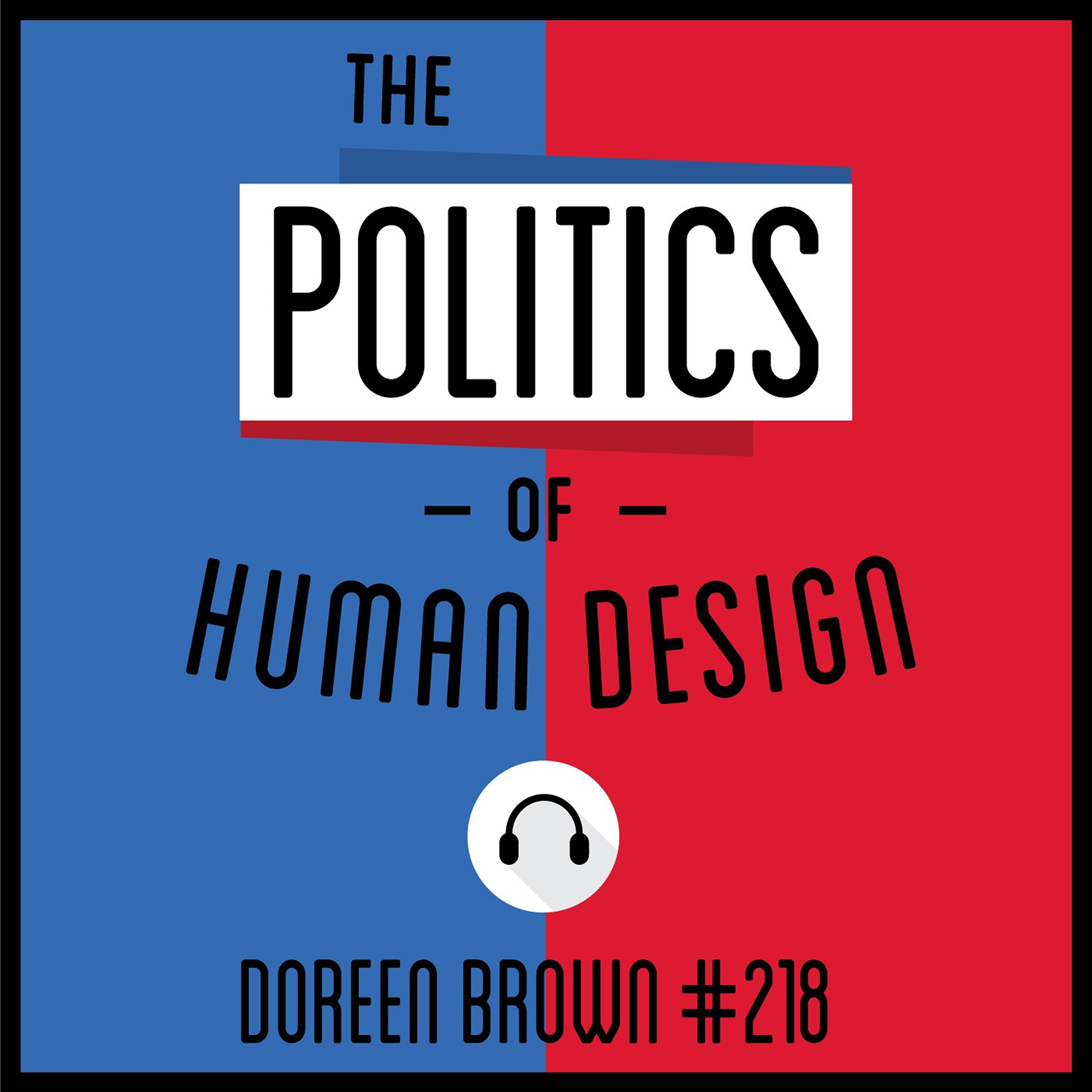 218: The Politics of Human Design - Doreen Brown