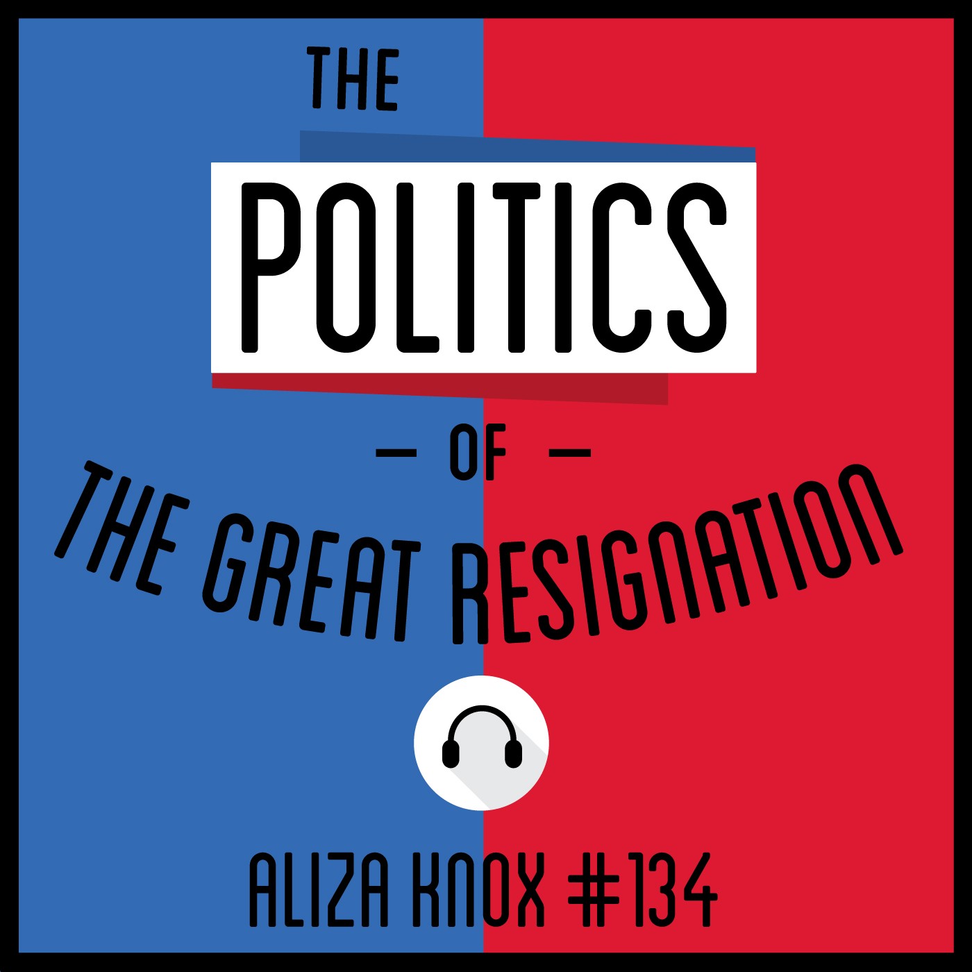 134: The Politics of the Great Resignation - Aliza Knox