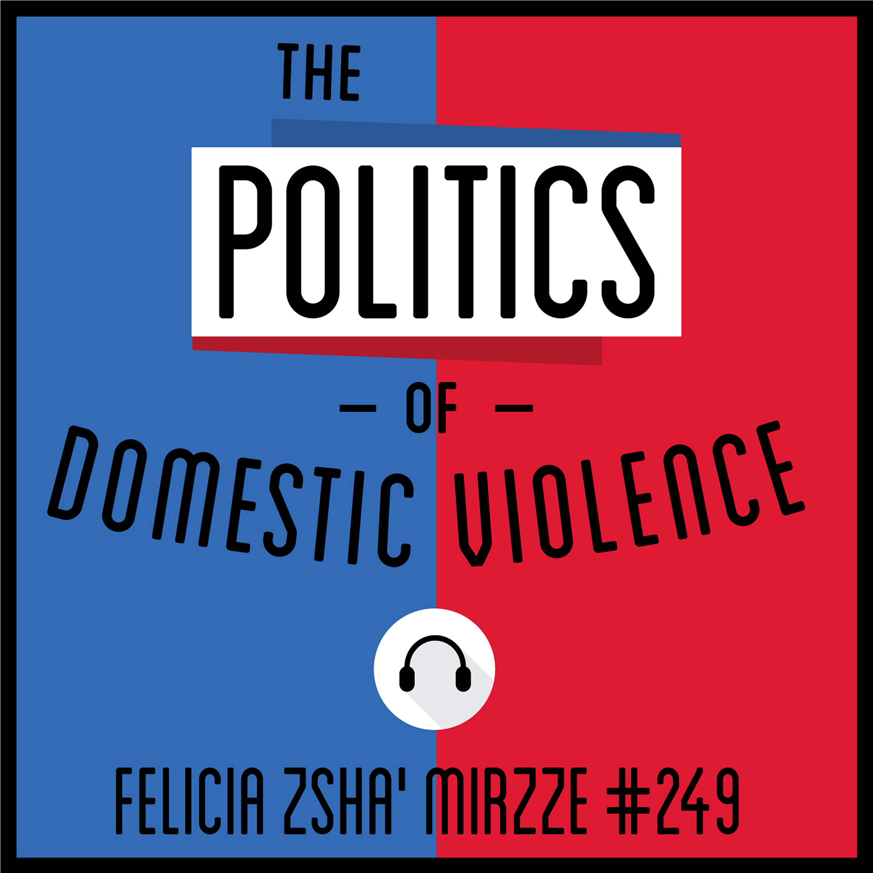 249: The Politics of Domestic Violence - Felicia Zsha' Mirzze