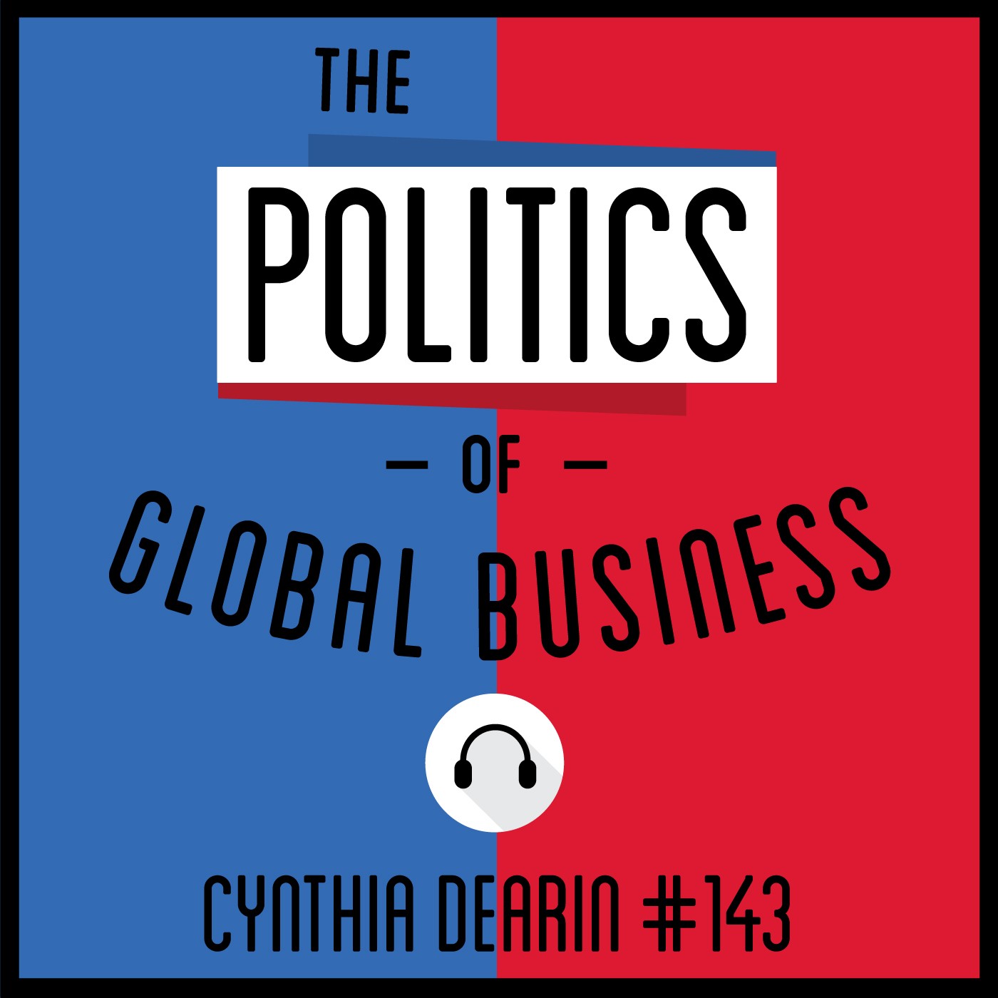 143: The Politics Of Global Business - Cynthia Dearin