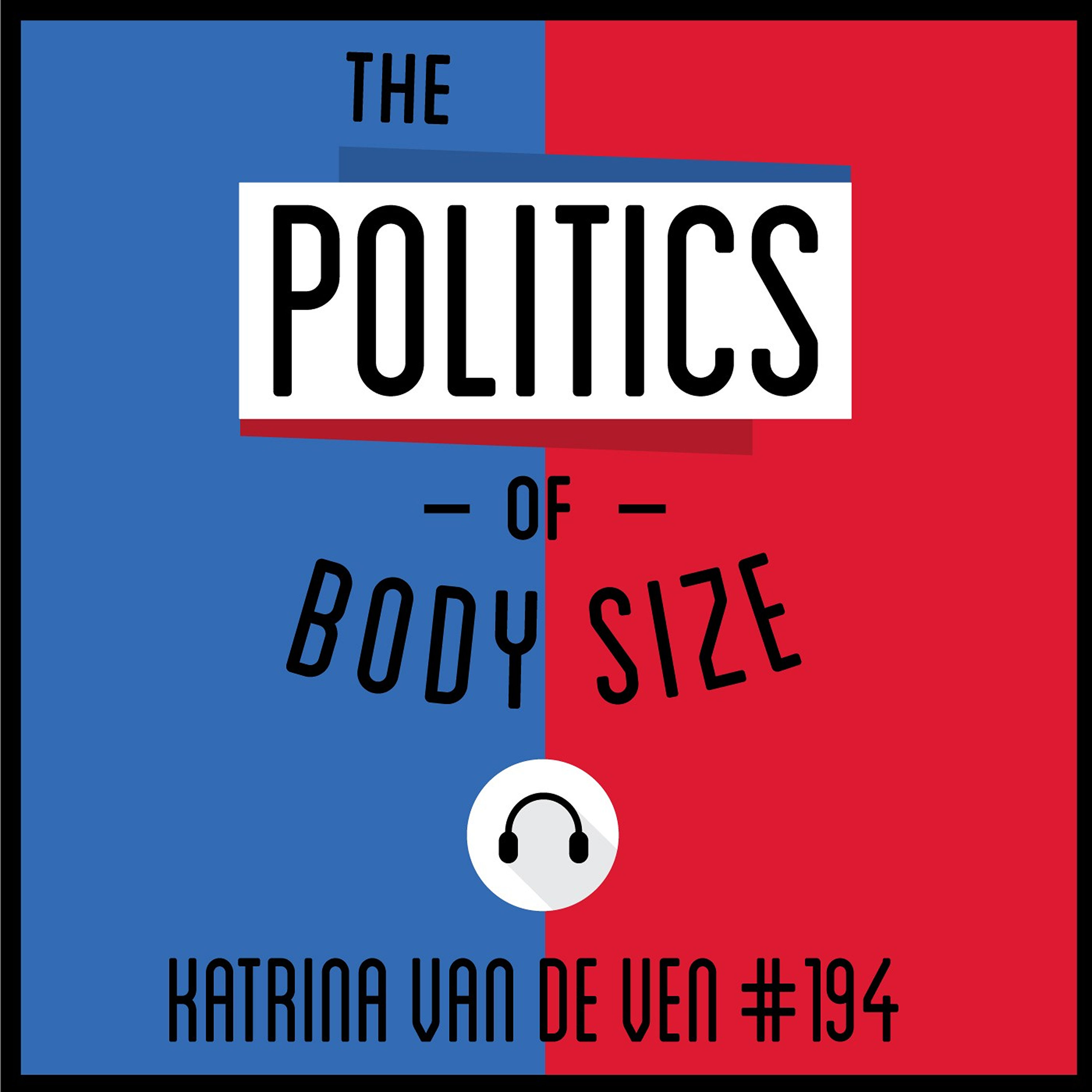 194: The Politics of Body Size - Katrina Van De Ven