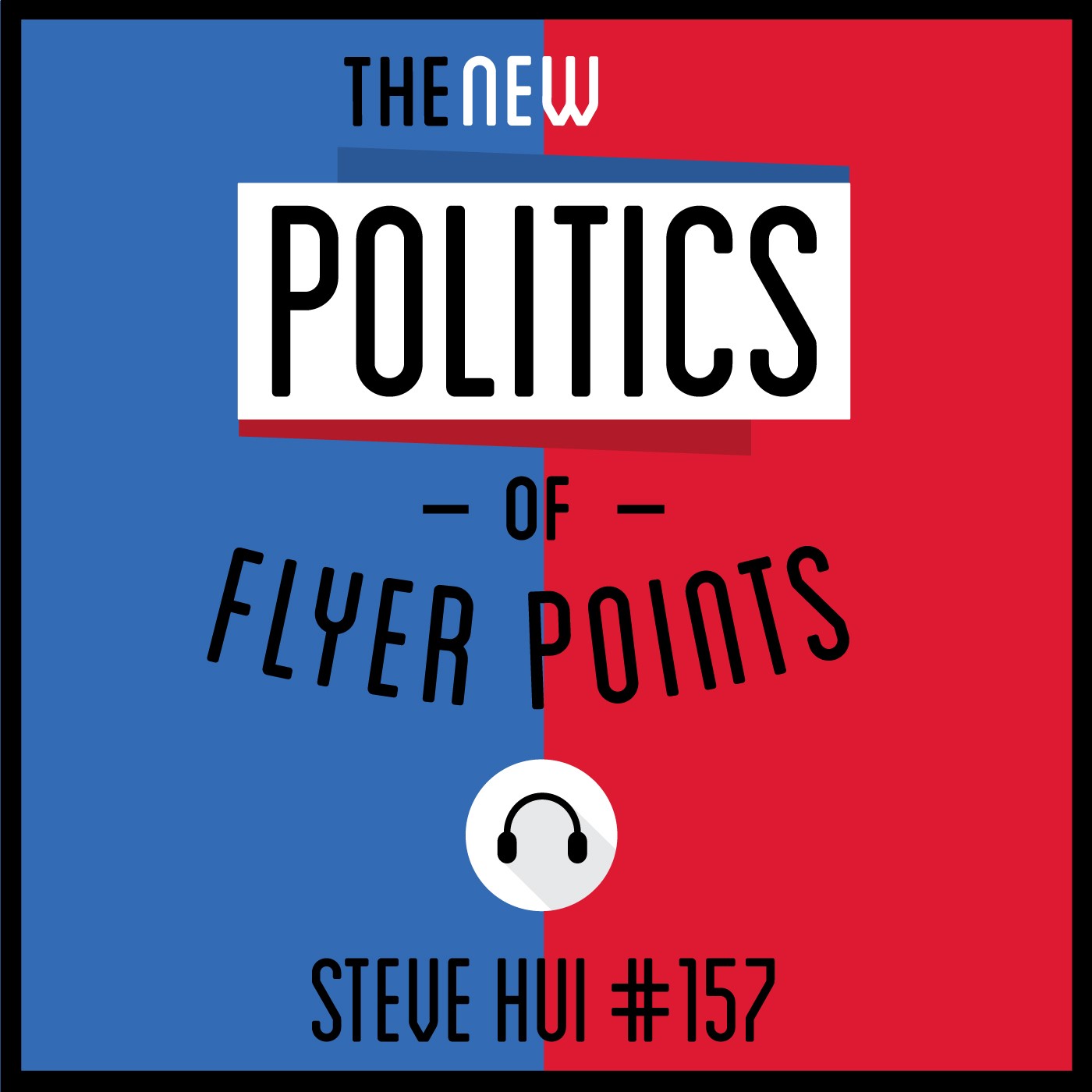 157: The NEW Politics of Flyer Points - Steve Hui