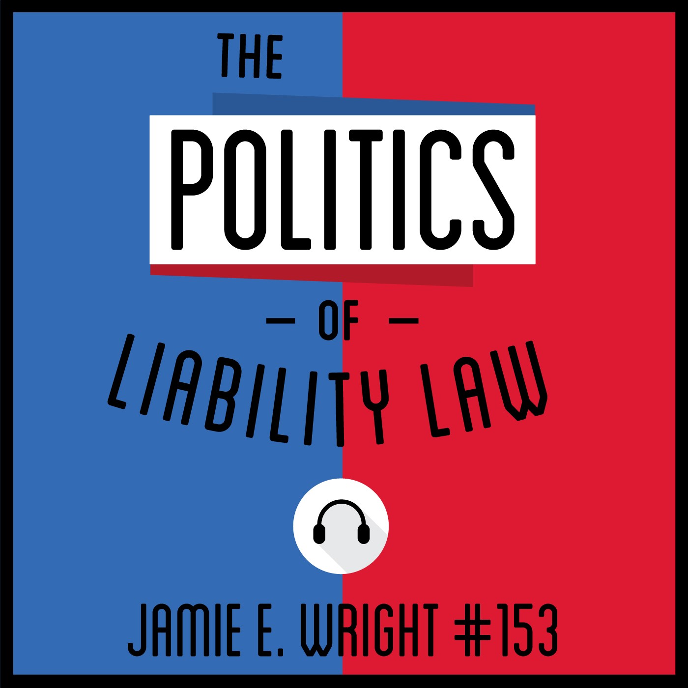 153: The Politics of Liability Law - Jamie E. Wright