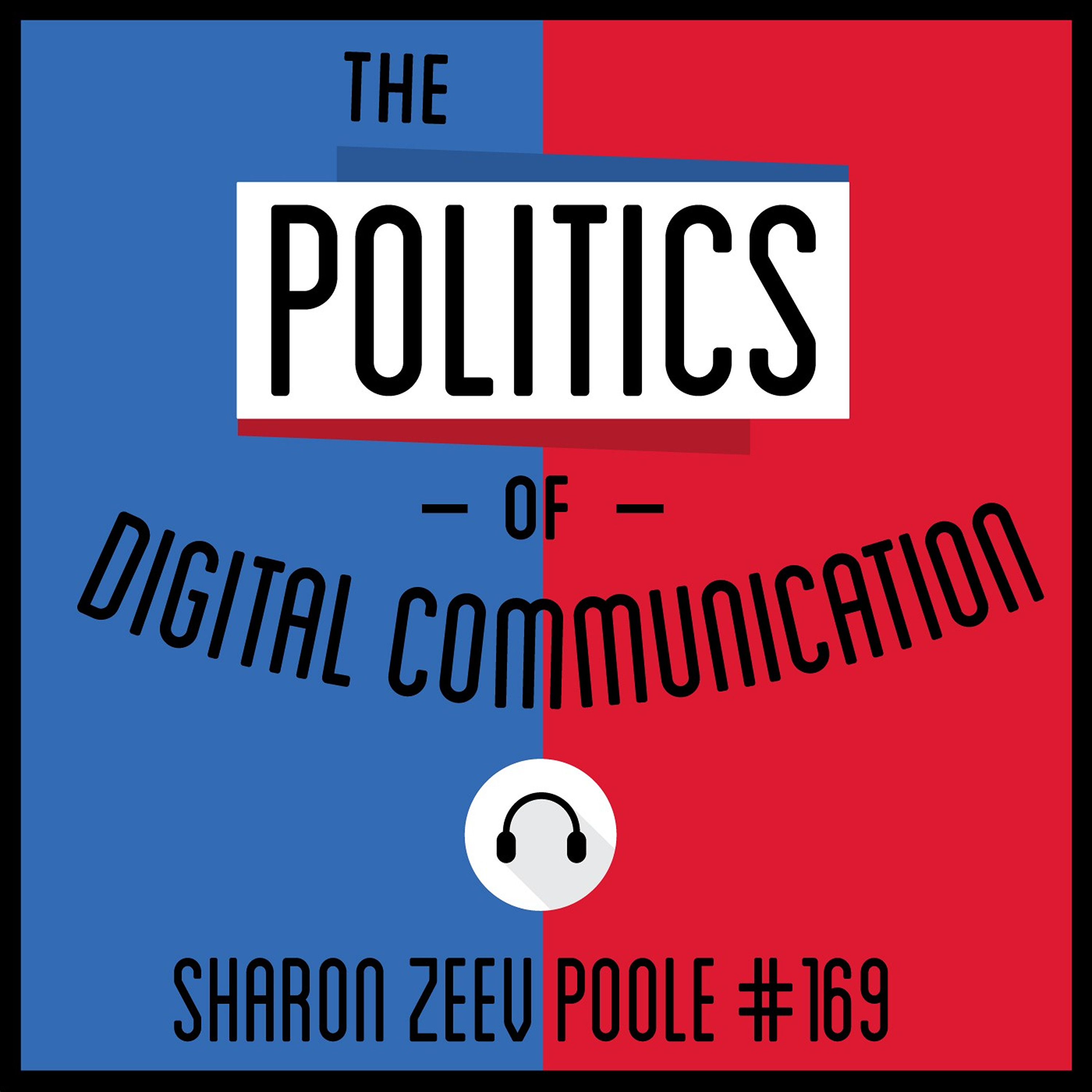169: The Politics of Digital Communication - Sharon Zeev Poole