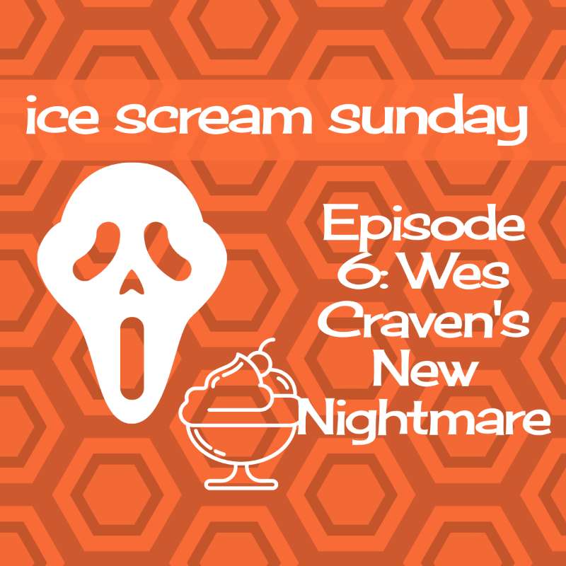 S1E6 - Ice Scream Sunday - Wes Craven's New Nightmare episode artwork