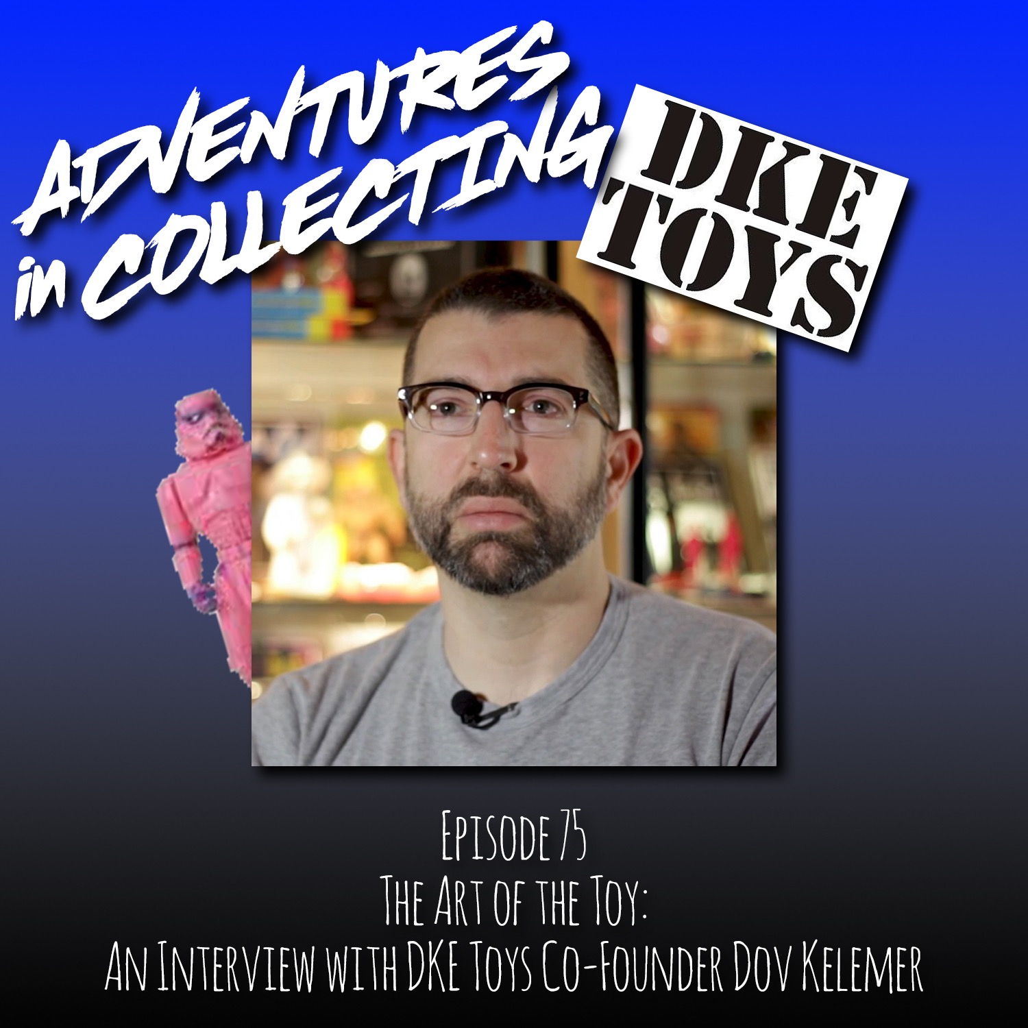 Adventures in Collecting Toy Collecting Podcast