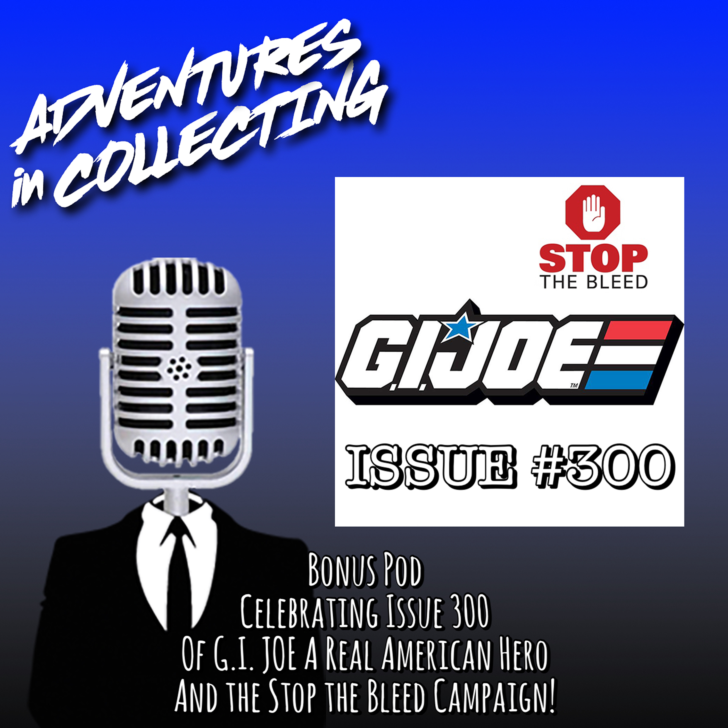 Bonus Episode: Celebrating Issue #300 of G.I. Joe A Real American Hero and the Stop the Bleed Campaign