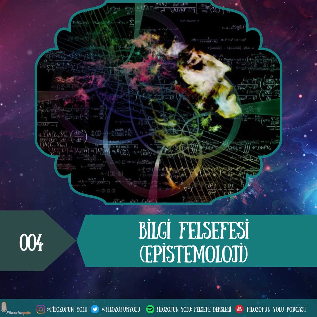 004 Bilgi Felsefesi (Epistemoloji)