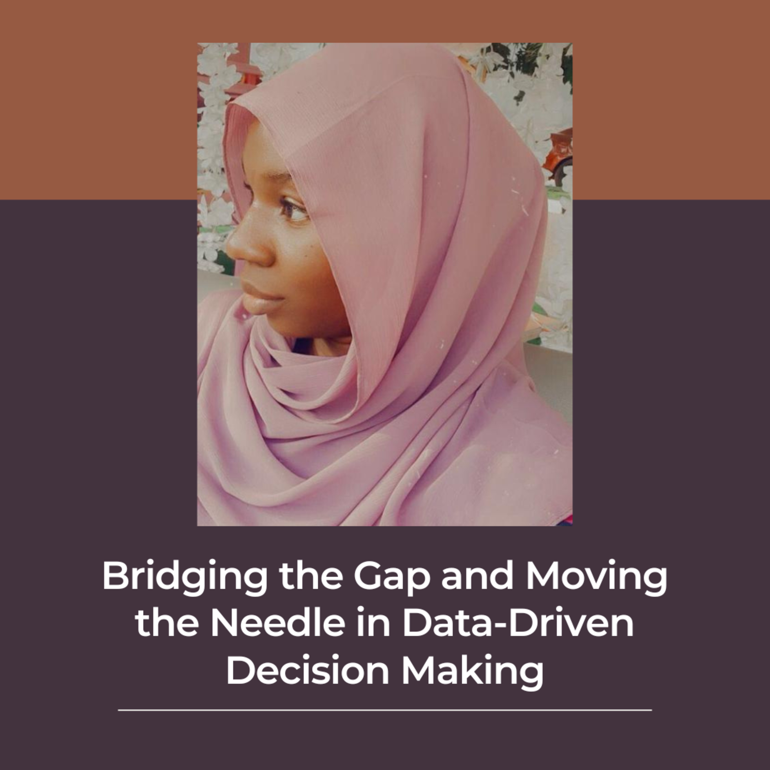 Bridging the Gap and Moving the Needle in Data-Driven Decision Making