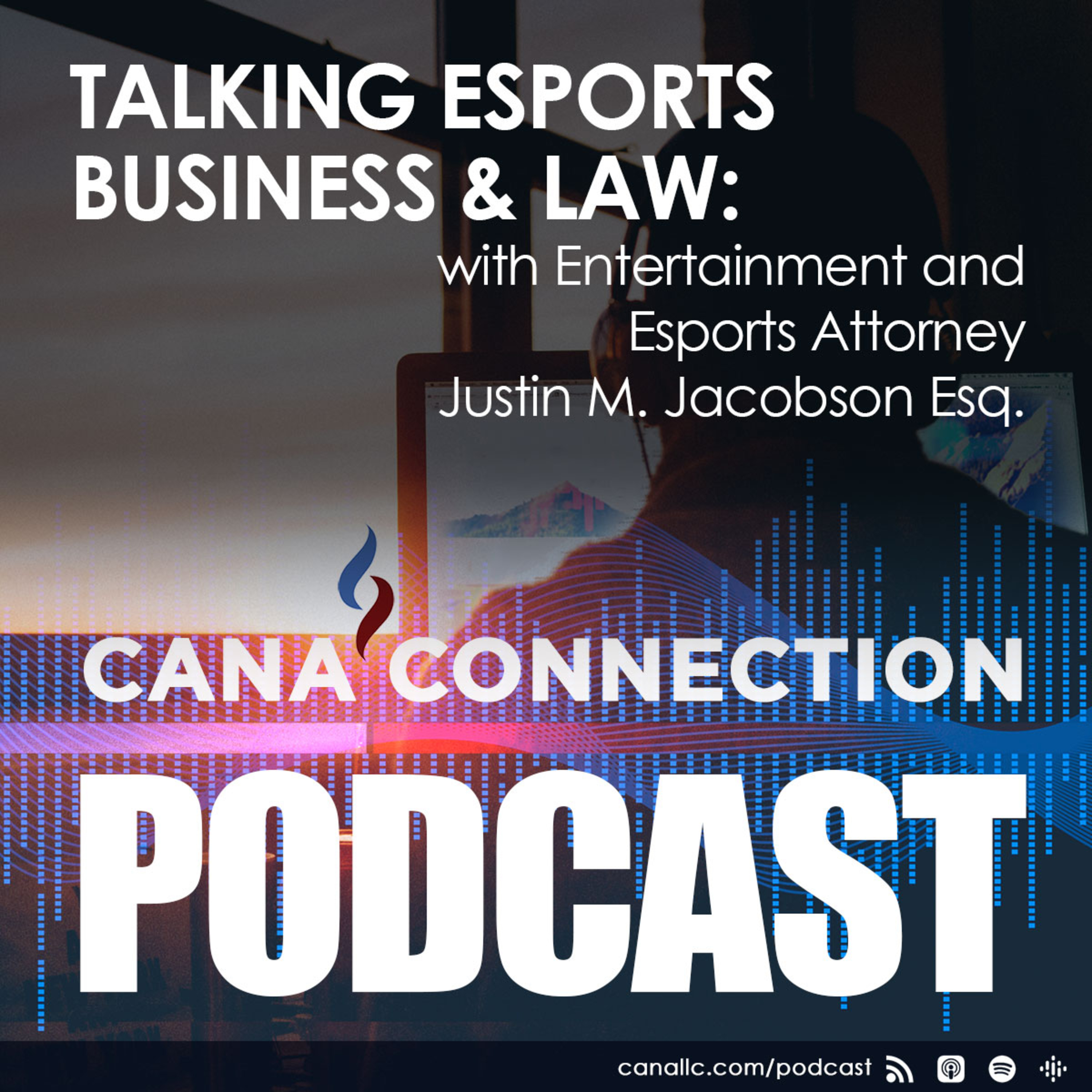 Talking eSports Business & Law with Justin M Jacobson Esq. by @CANA  Connection · Zencastr