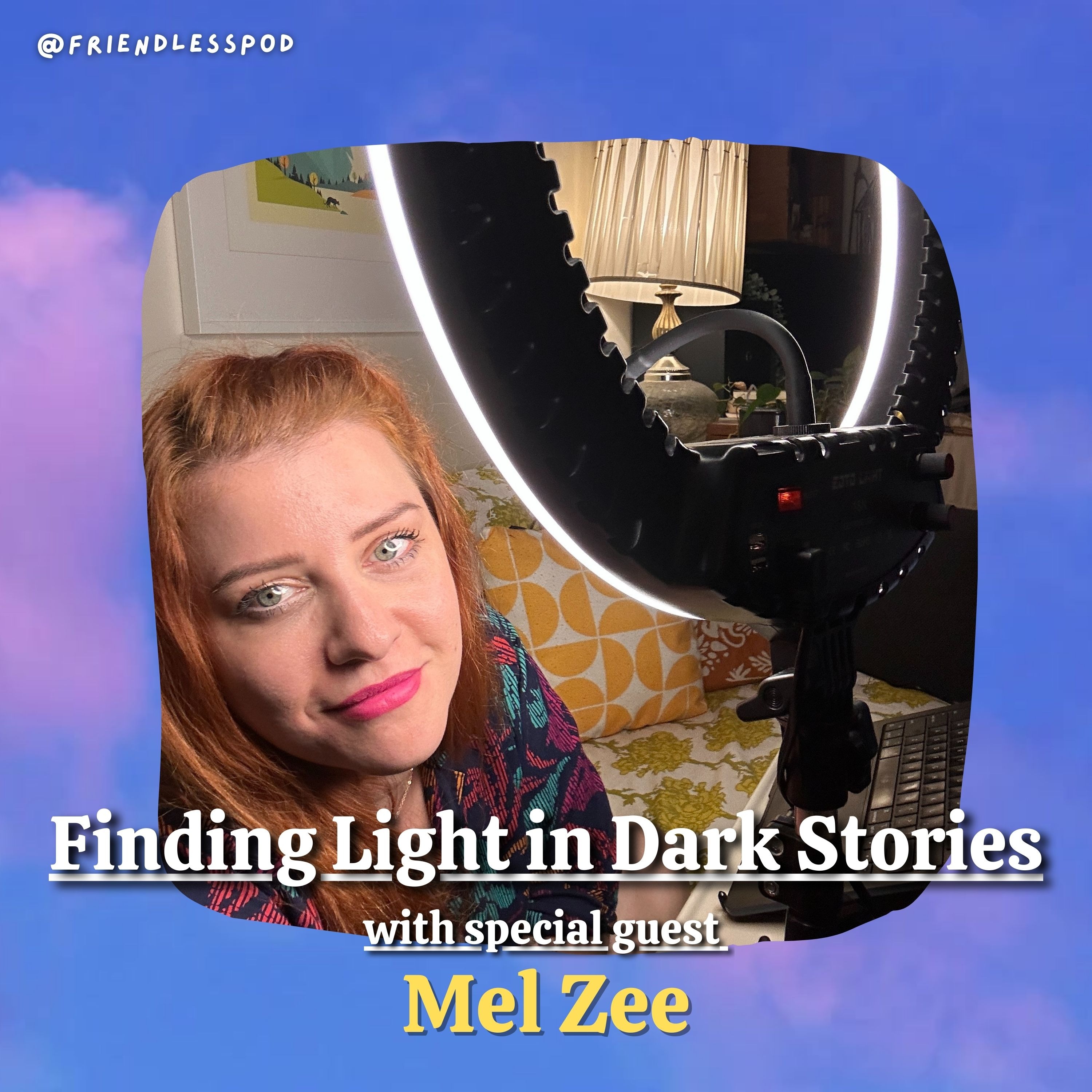 Finding Light in Dark Stories (with special guest Mel Zee) Finding Light in Dark Stories (with special guest Mel Zee)
