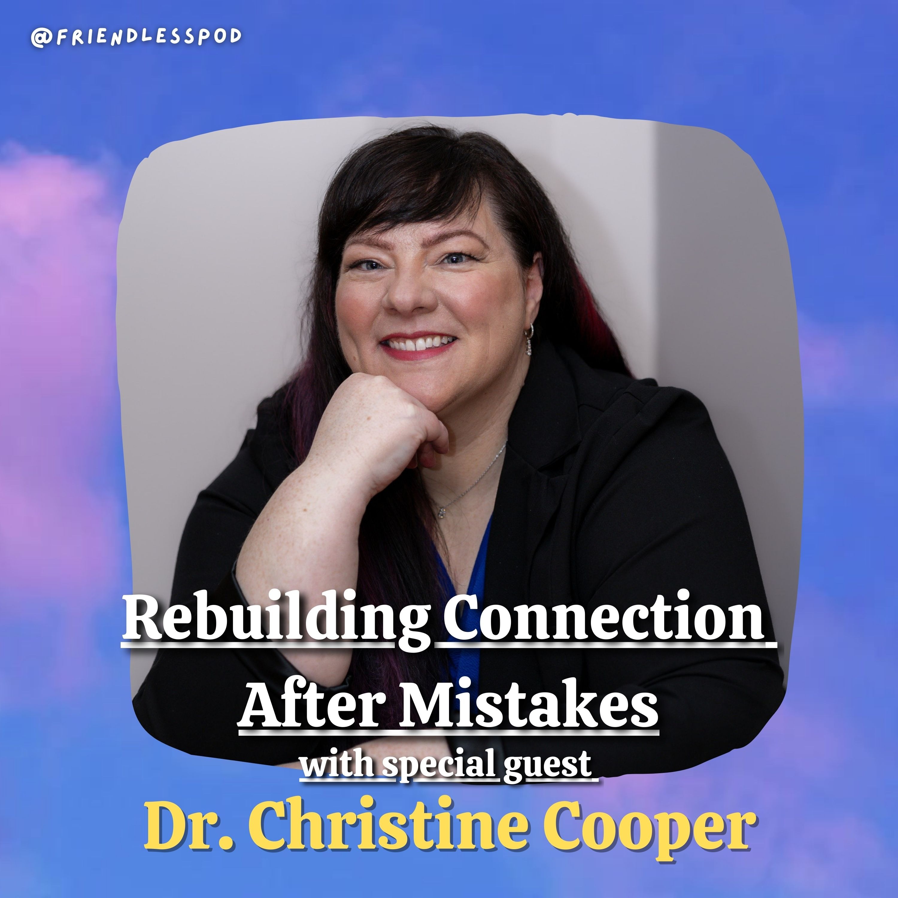 Rebuilding Connection After Mistakes (with special guest Dr. Christine Cooper) Rebuilding Connection After Mistakes (with special guest Dr. Christine Cooper)