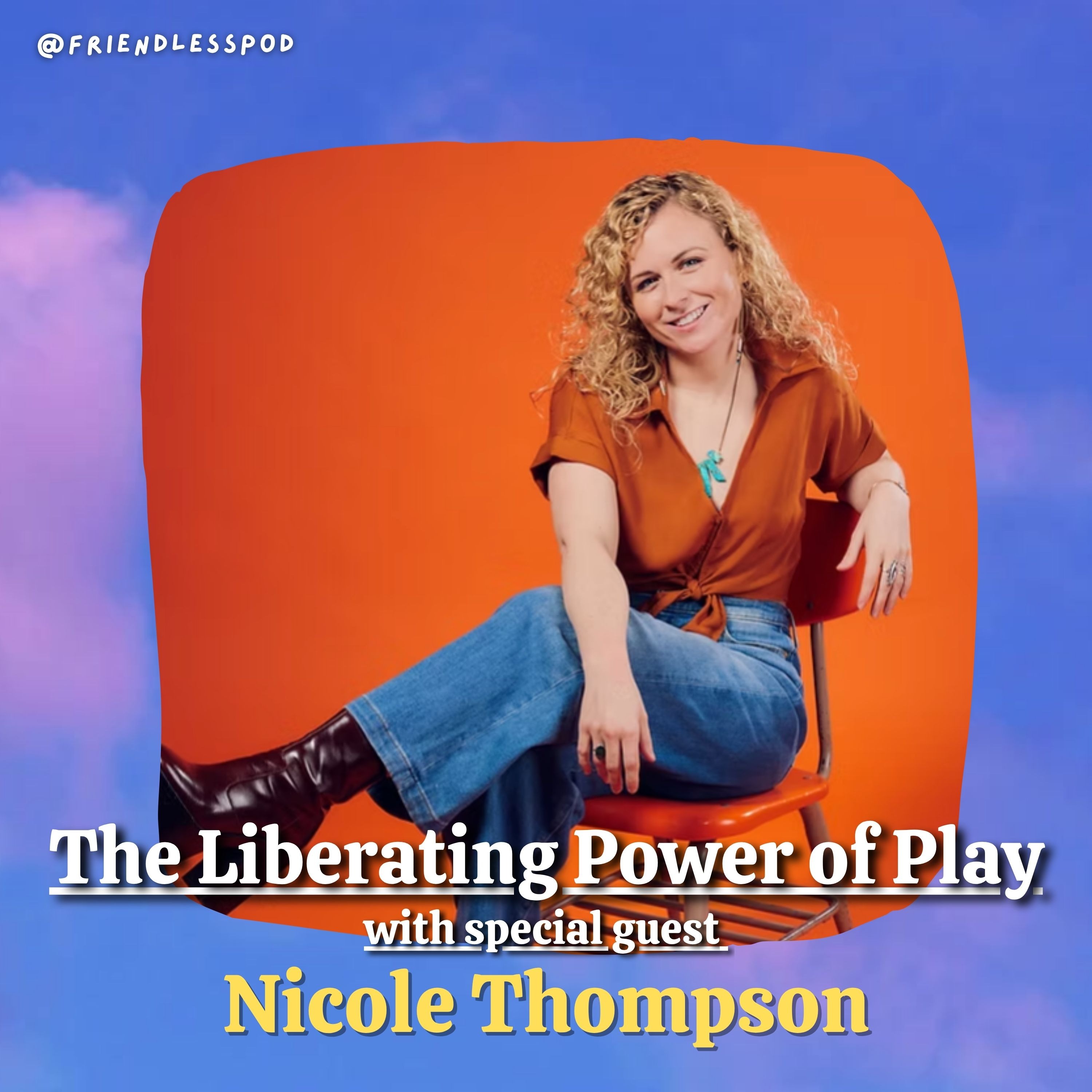 The Liberating Power of Play (with special guest Nicole Thompson) The Liberating Power of Play (with special guest Nicole Thompson)
