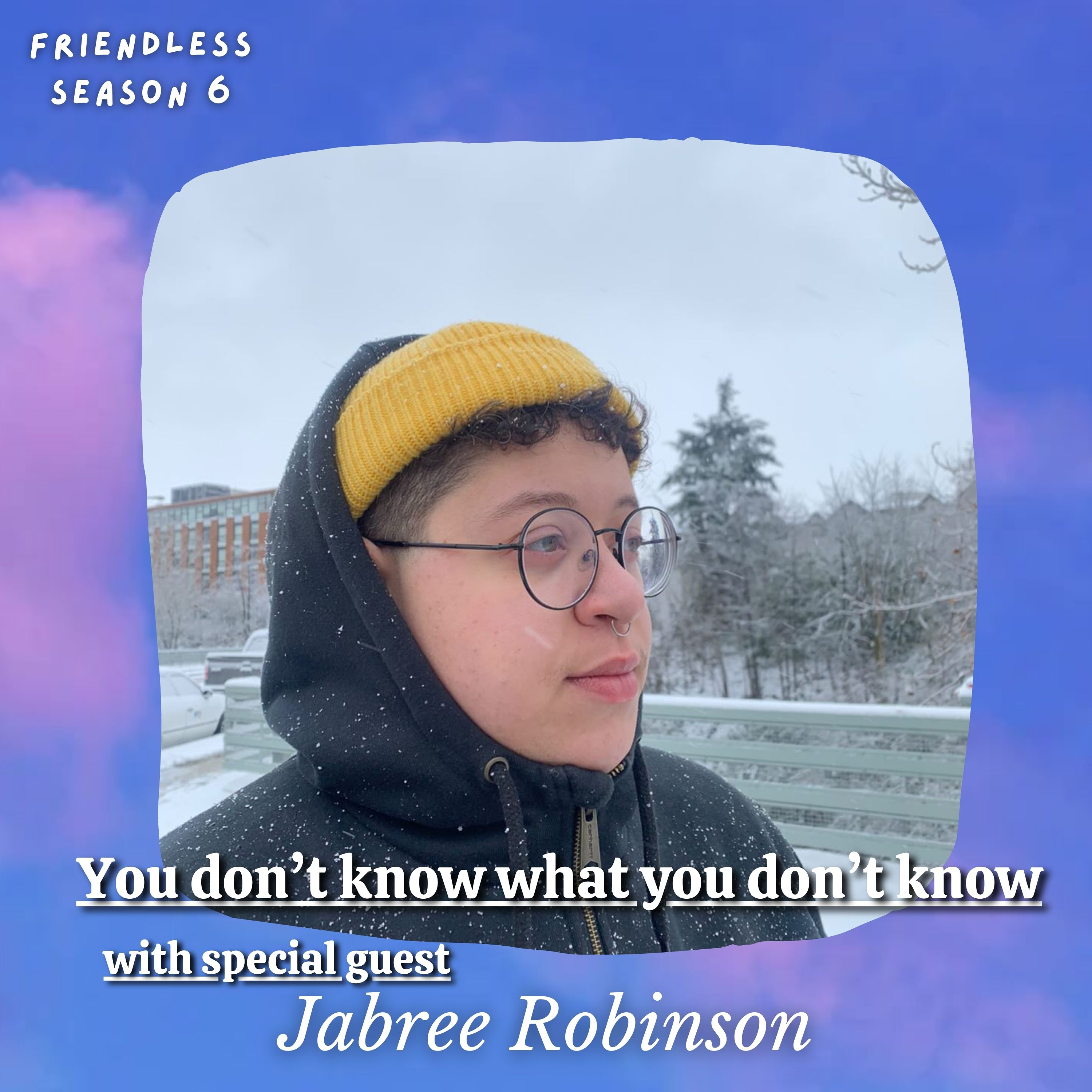 You Don't Know What You Don't Know (with special guest Jabree Robinson)