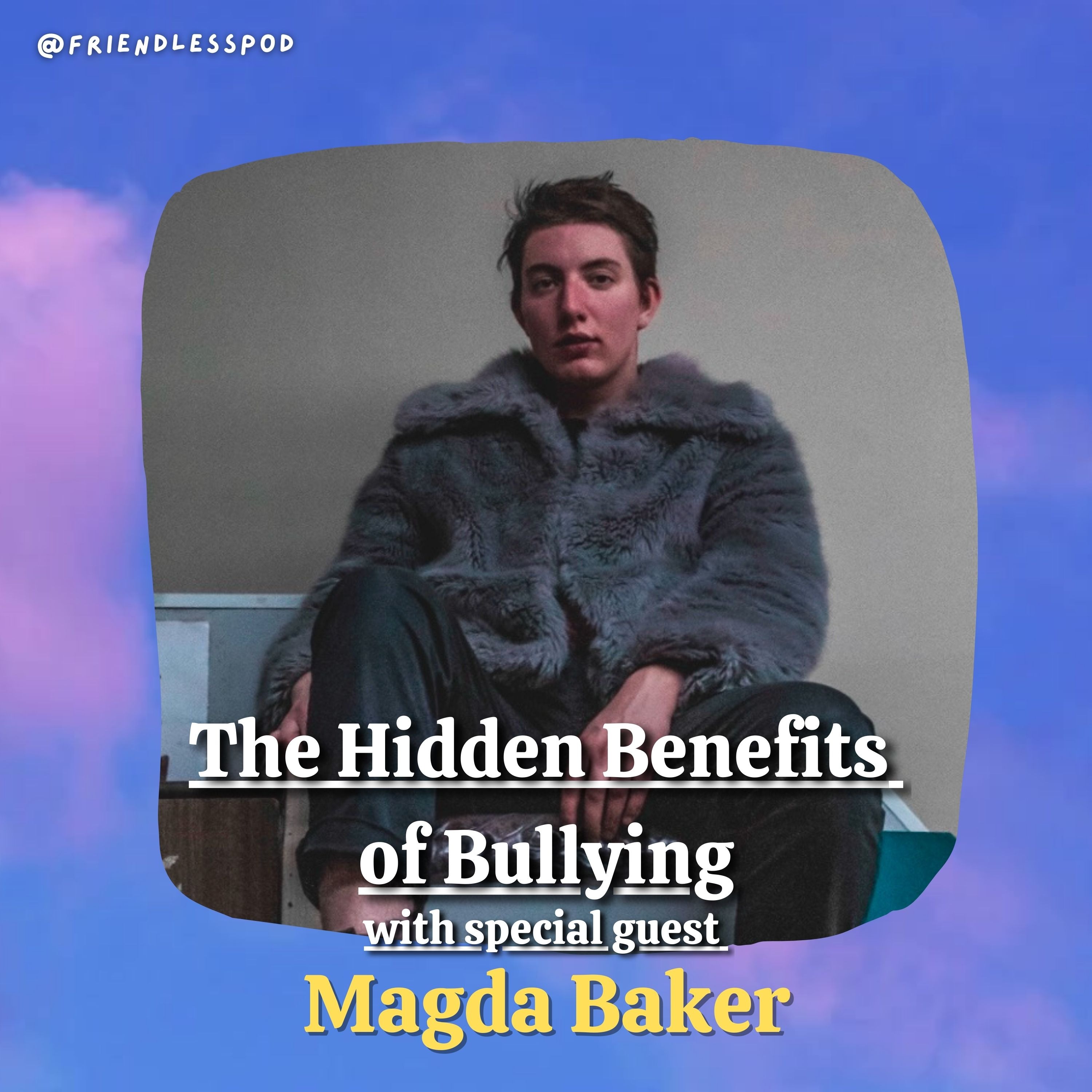 The Hidden Benefits of Bullying (with special guest Magda Baker) The Hidden Benefits of Bullying (with special guest Magda Baker)
