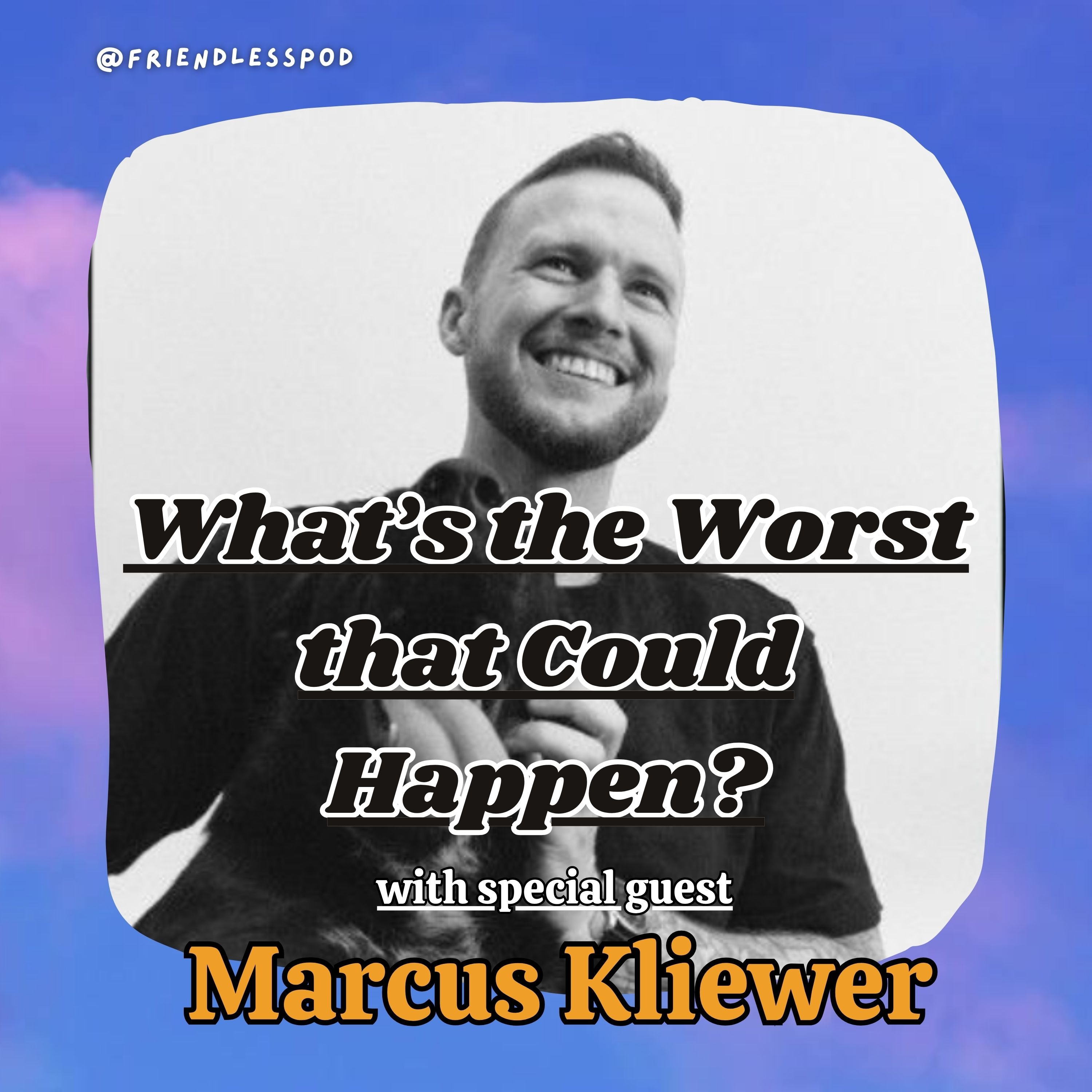 What's The Worst That Could Happen? (with special guest Marcus Kliewer)