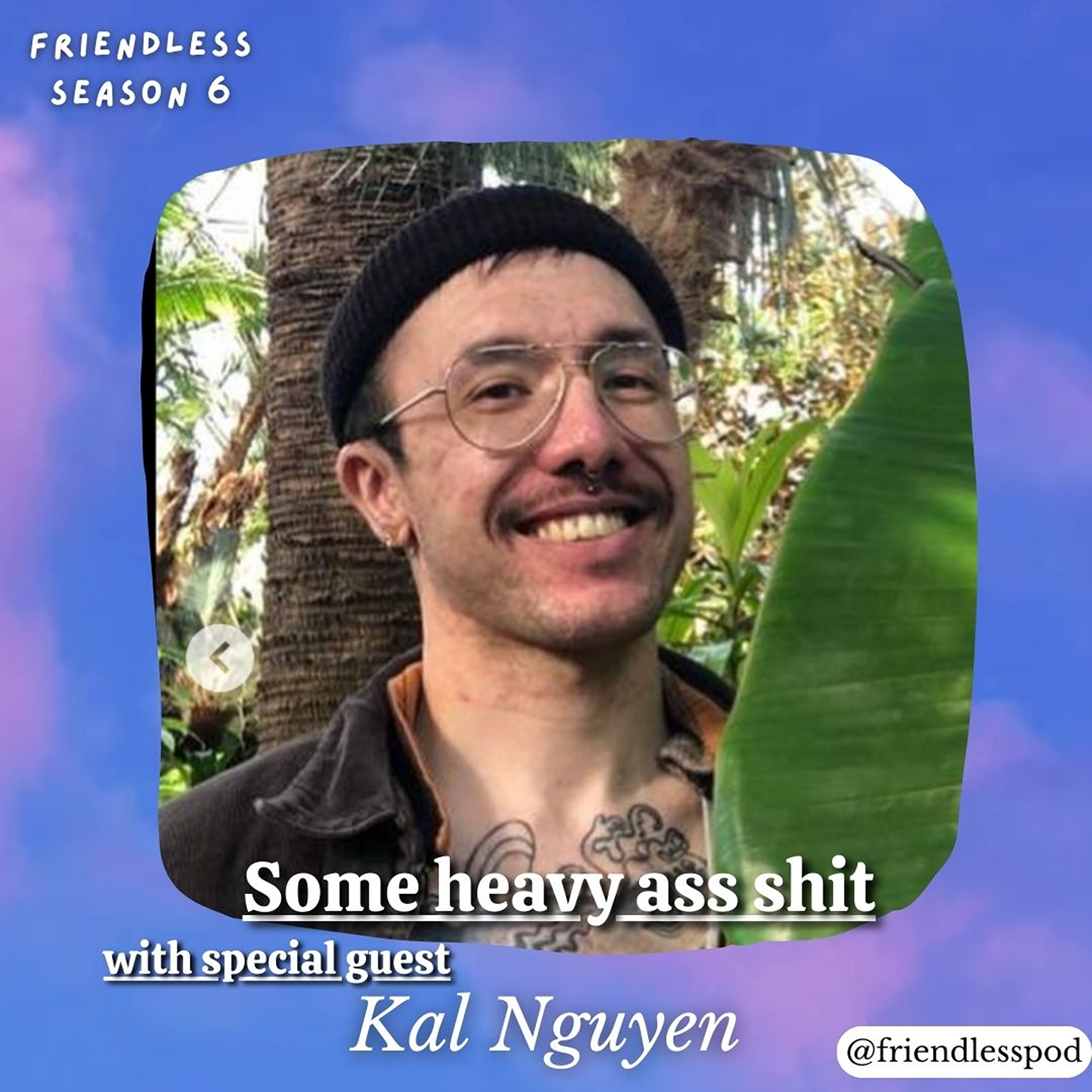 Some Heavy Ass Shit (with special guest Kal Nguyen)