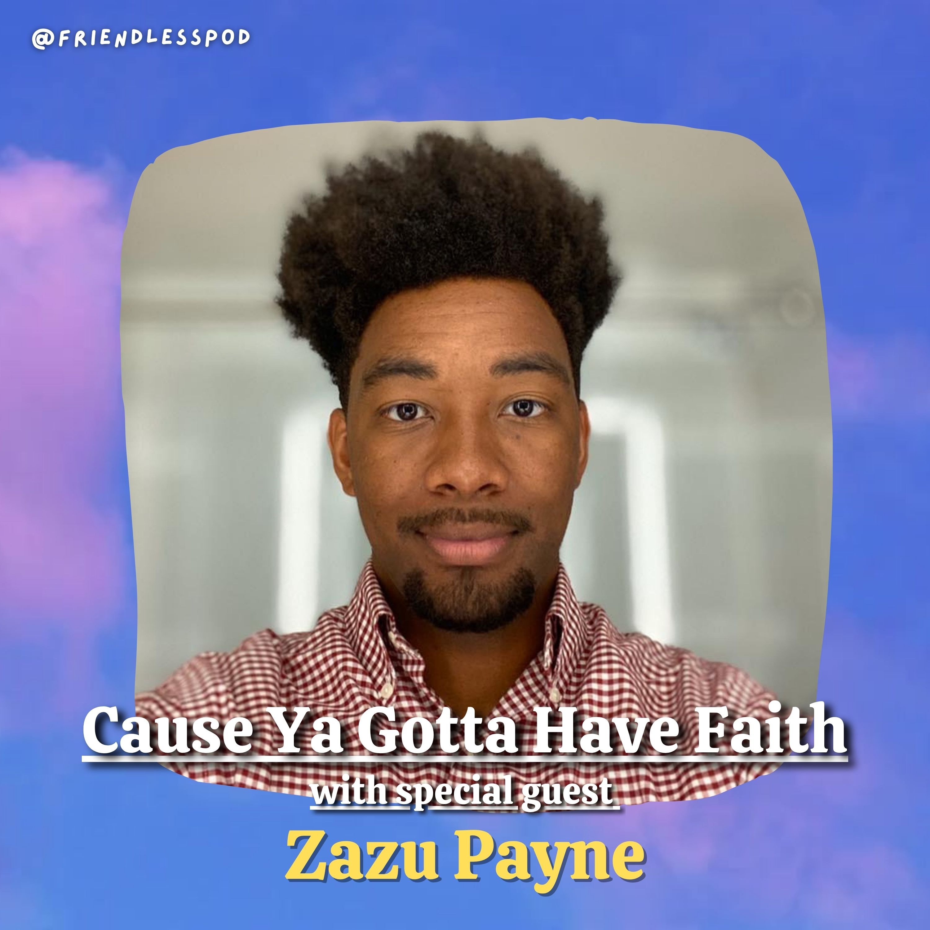Cause Ya Gotta Have Faith (with special guest Zazu Payne) Cause Ya Gotta Have Faith (with special guest Zazu Payne)