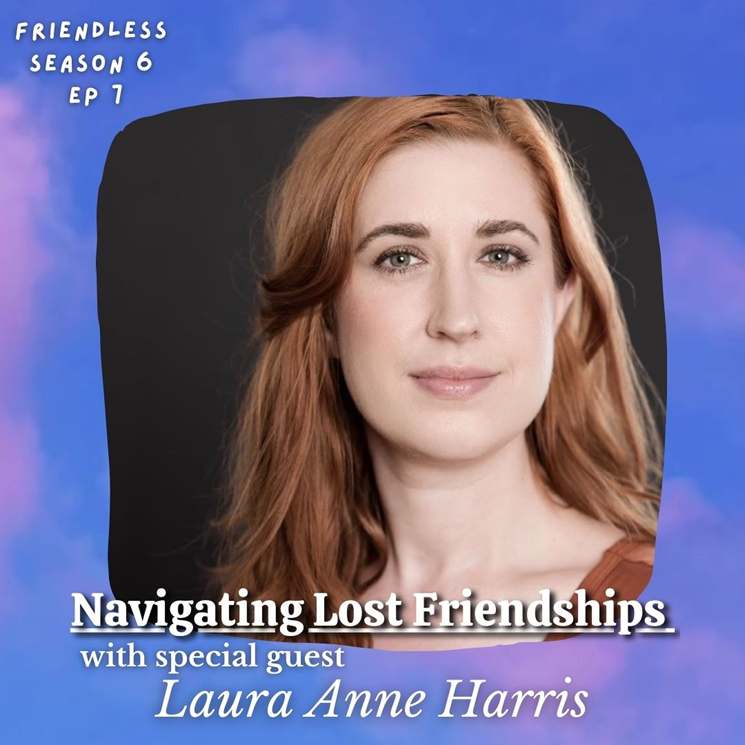 Navigating Lost Friendships and Setting Boundaries (with special guest Laura Anne Harris)