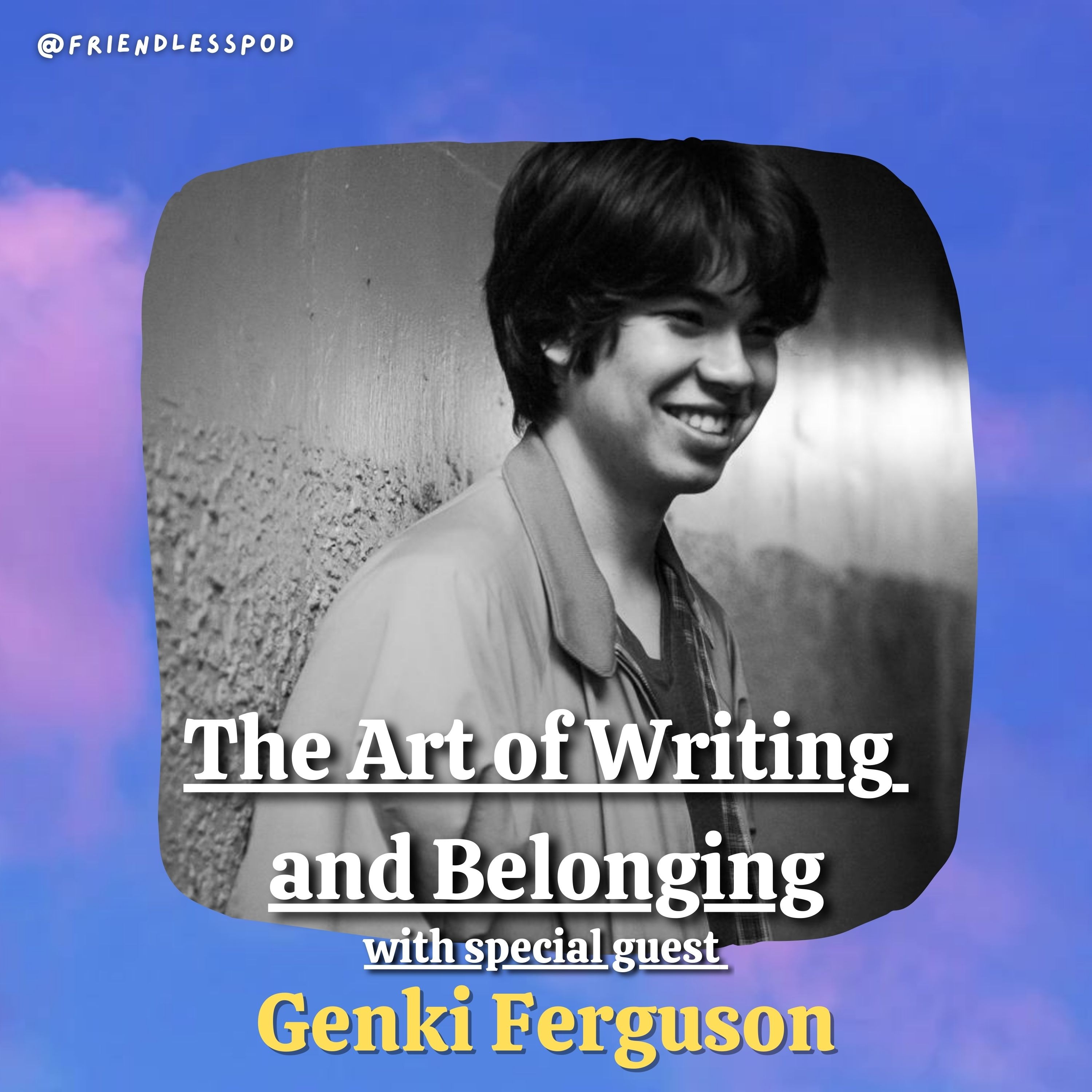 The Art of Writing and Belonging (with special guest Genki Ferguson)