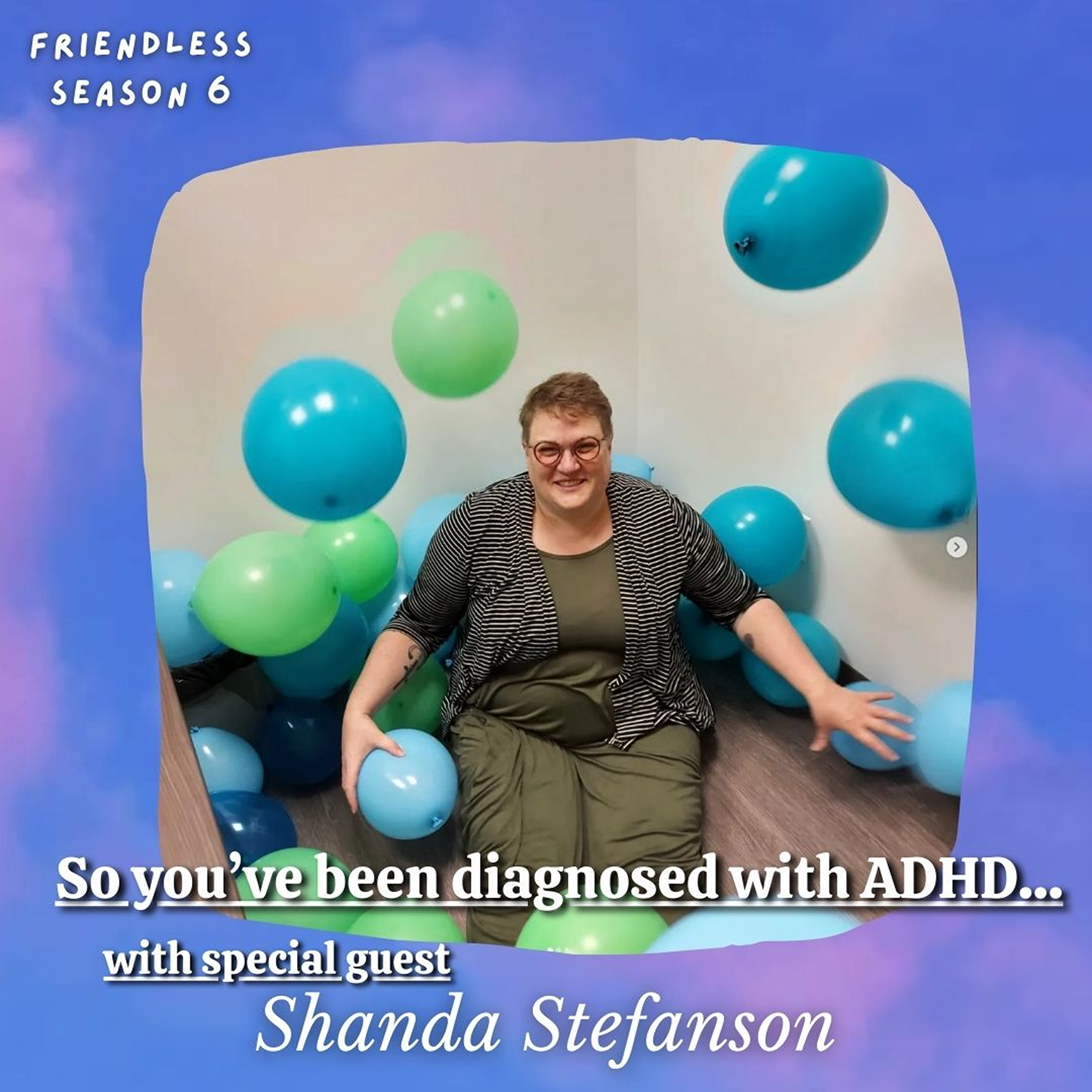 So you've been diagnosed with ADHD...(with special guest Shanda Stefanson)