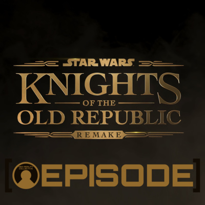 NRC Episode Twenty-Two: Knights of The Old Republic Remake Talk episode artwork