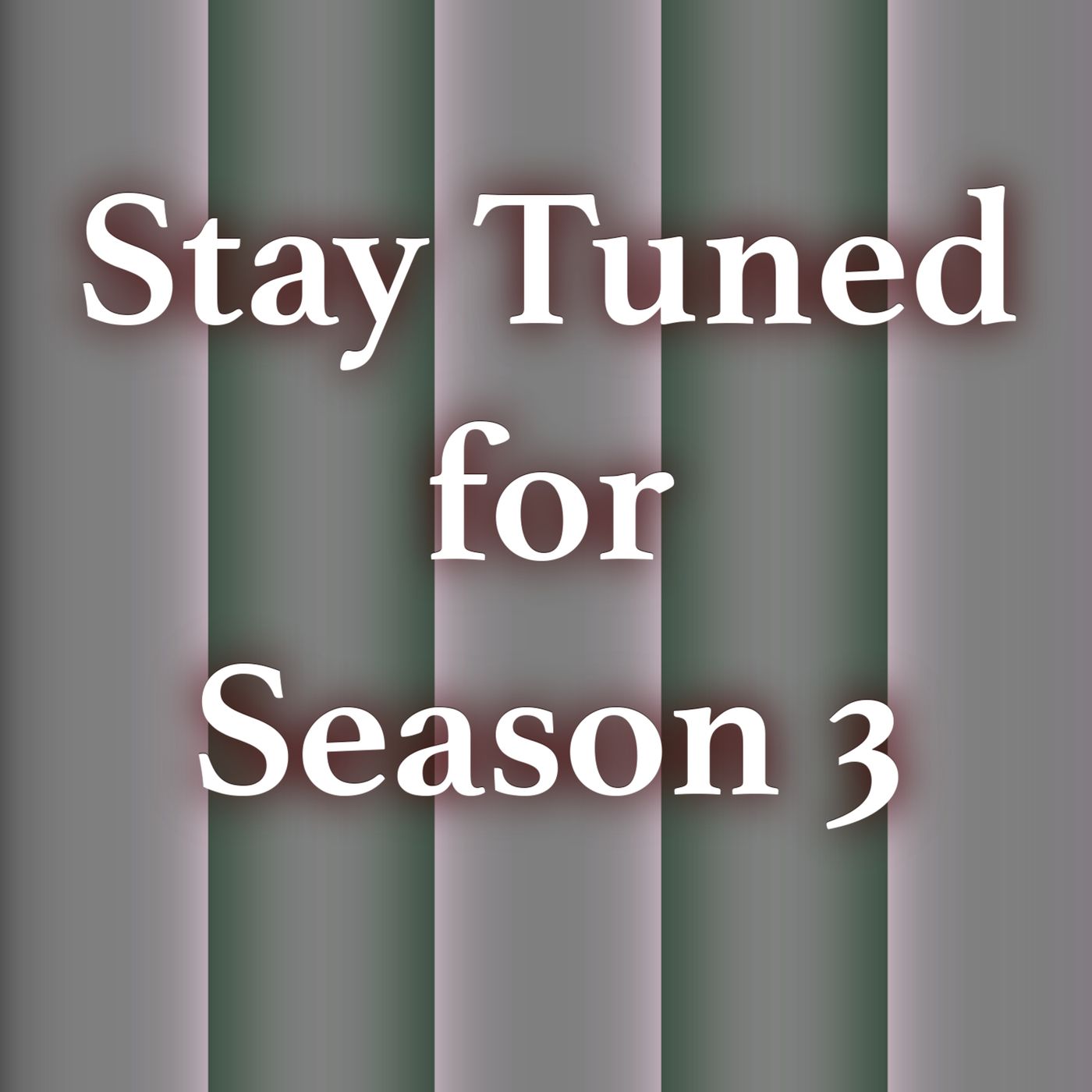 Stay Tuned for Season 3