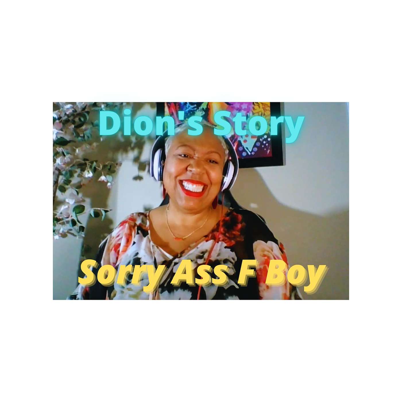 Dion's Story: Sorry Ass F Boy