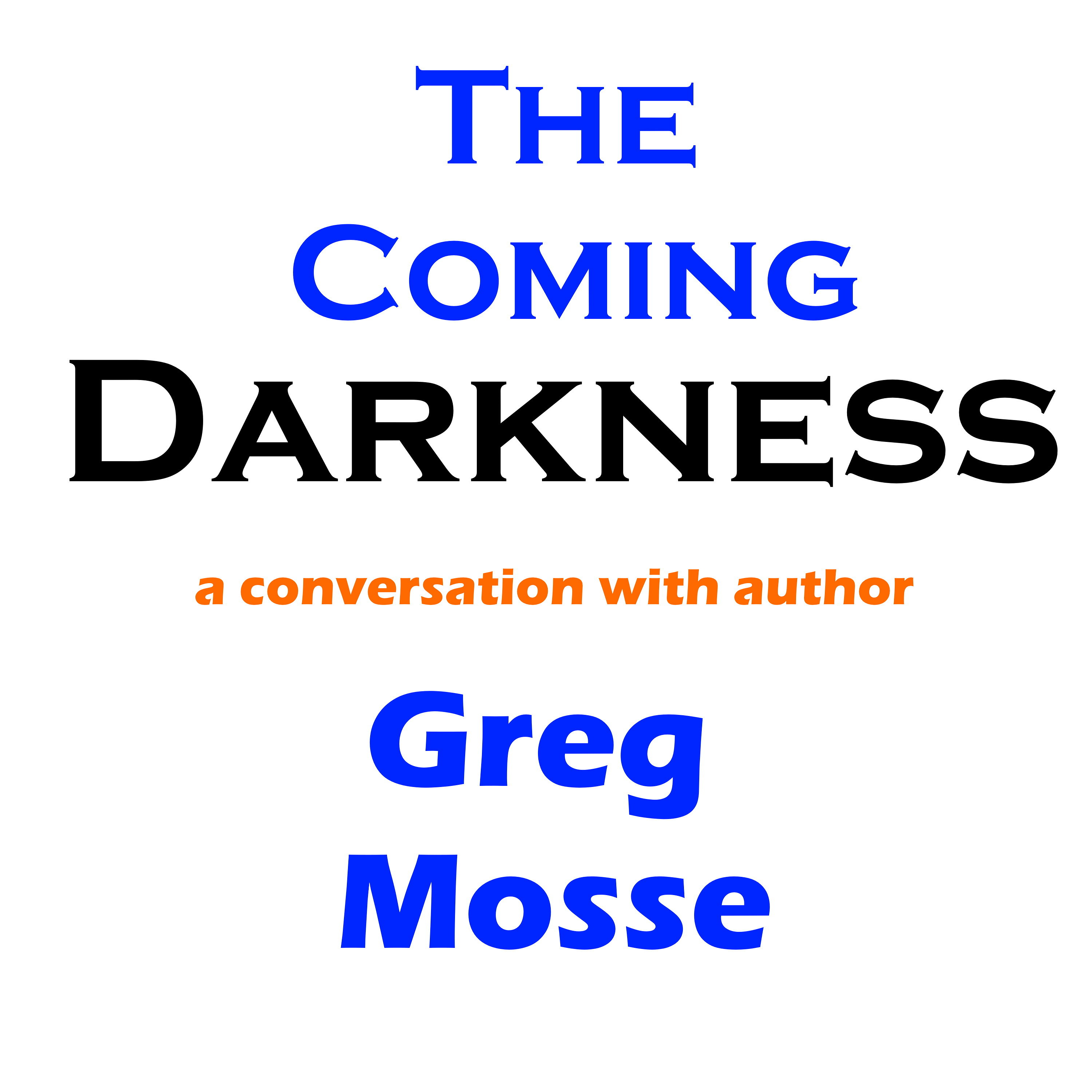 The Coming Darkness A Conversation with Author Greg Mosse