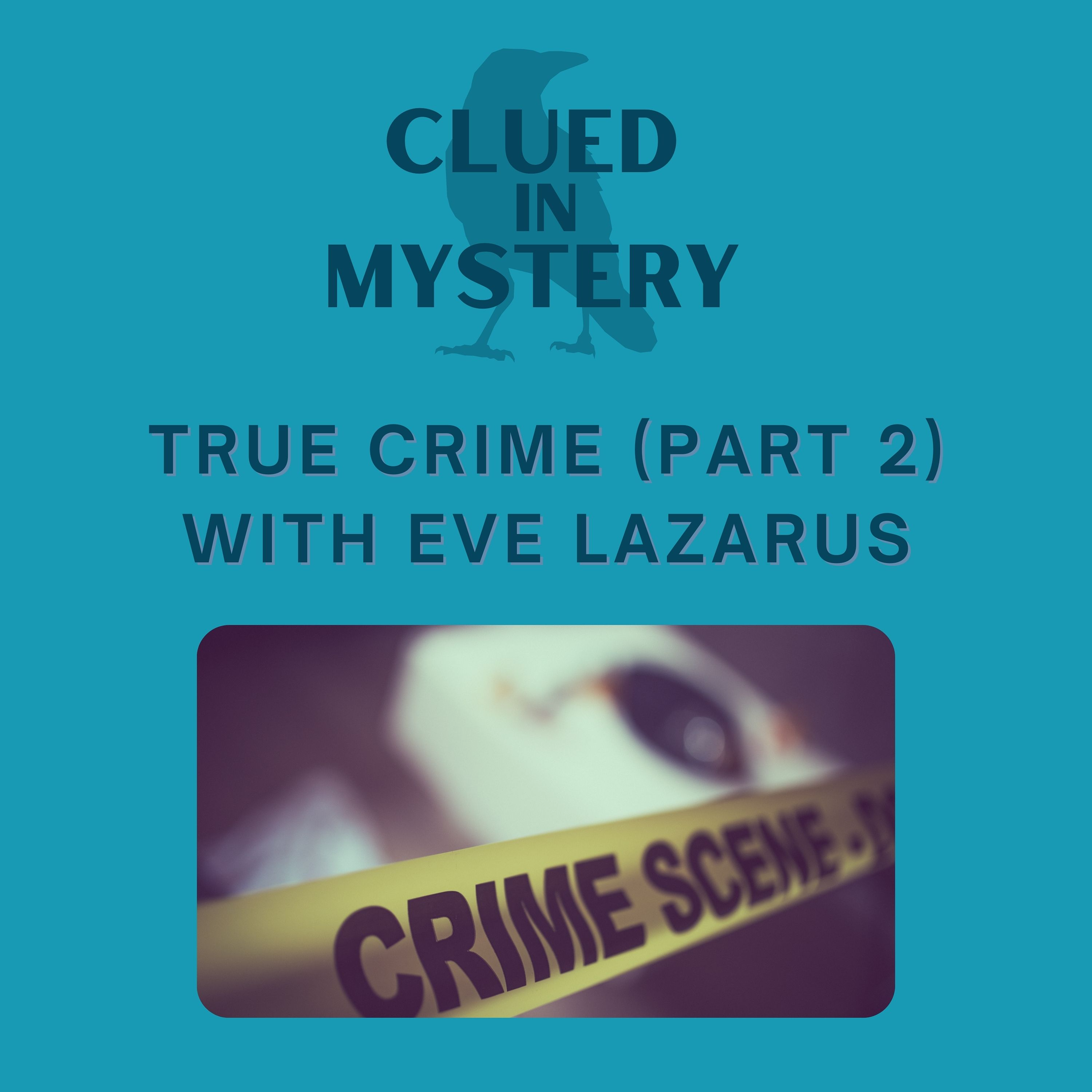 True Crime (part 2) with Eve Lazarus
