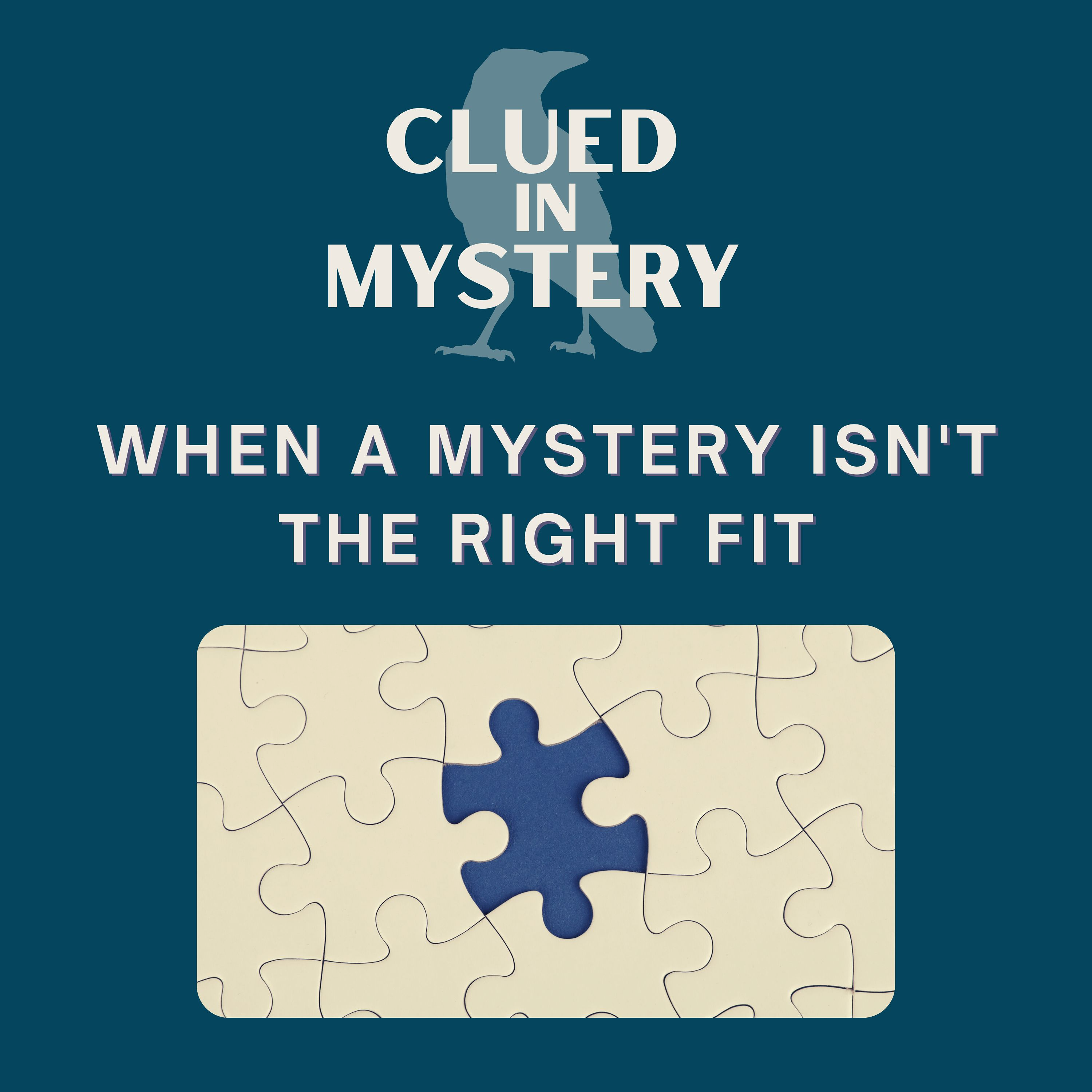 When a Mystery isn’t the Right Fit