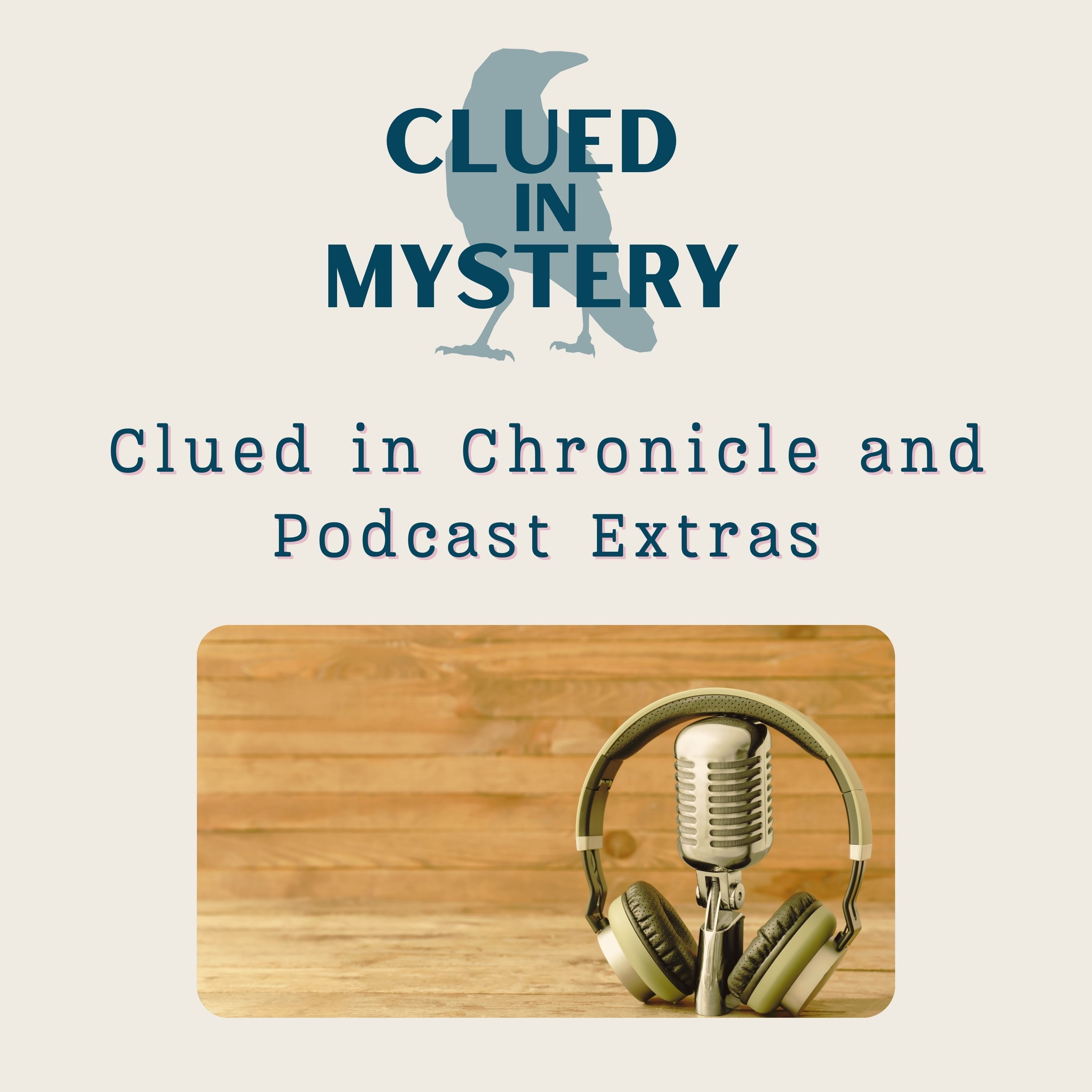 Clued in Chronicle and Podcast Extdras