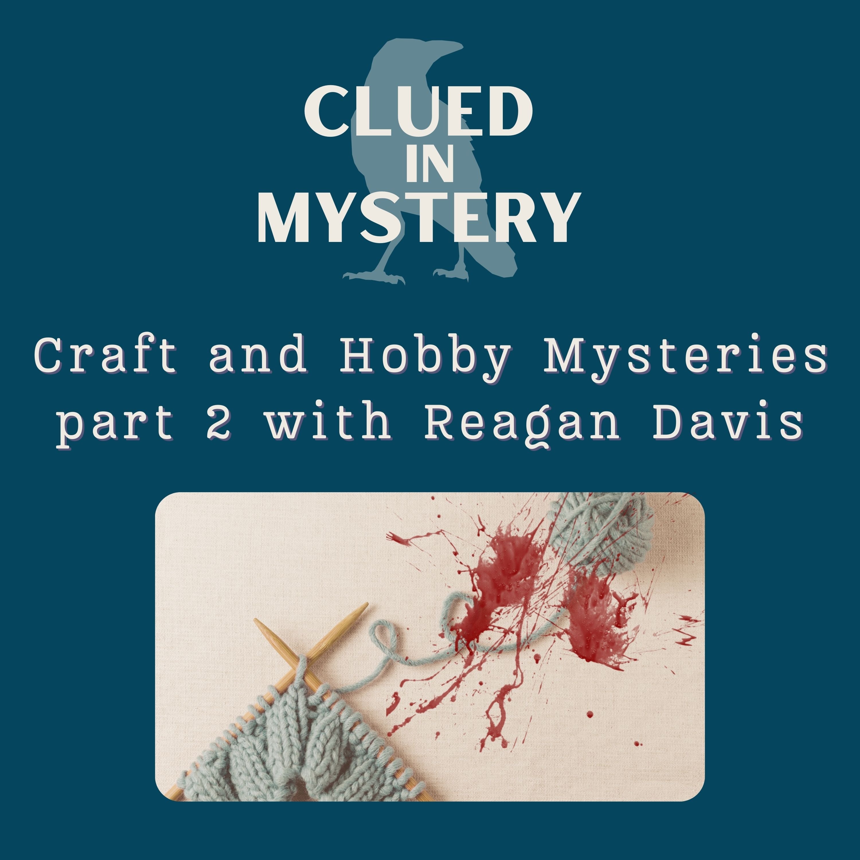Craft and Hobby Mysteries (part 2) with Reagan Davis