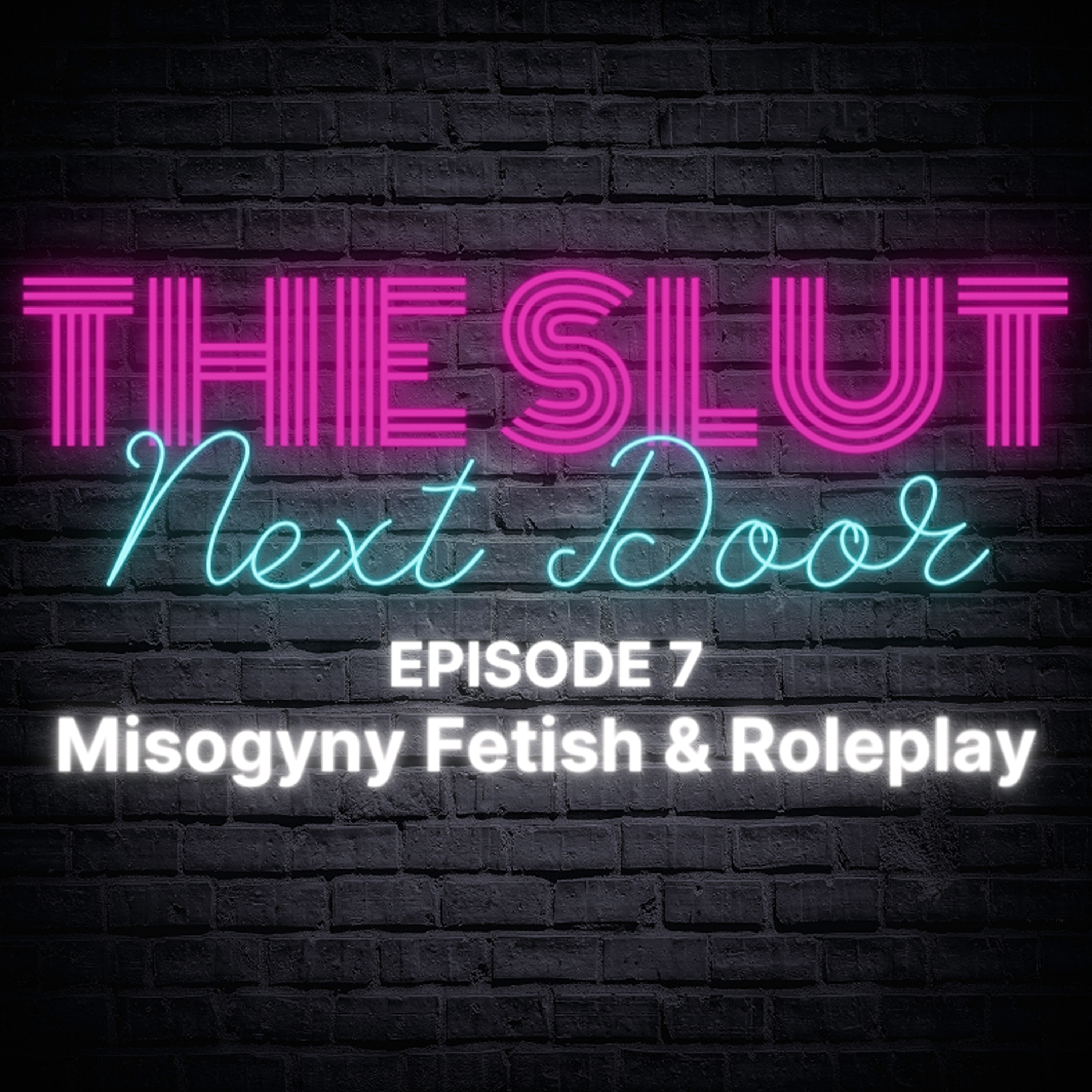 Ep 7 Misogyny Fetish & Roleplay